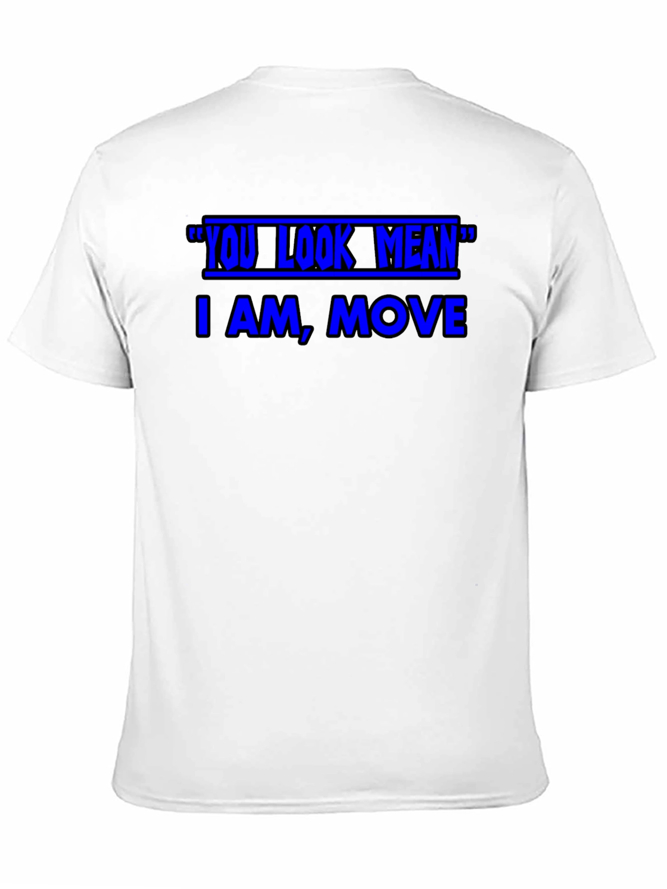 Funny Graphic T-Shirt - You Look Mean Move