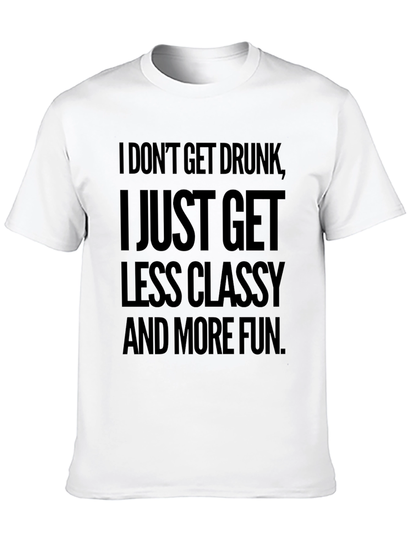 Funny Slogan T-Shirt: Less Classy More Fun