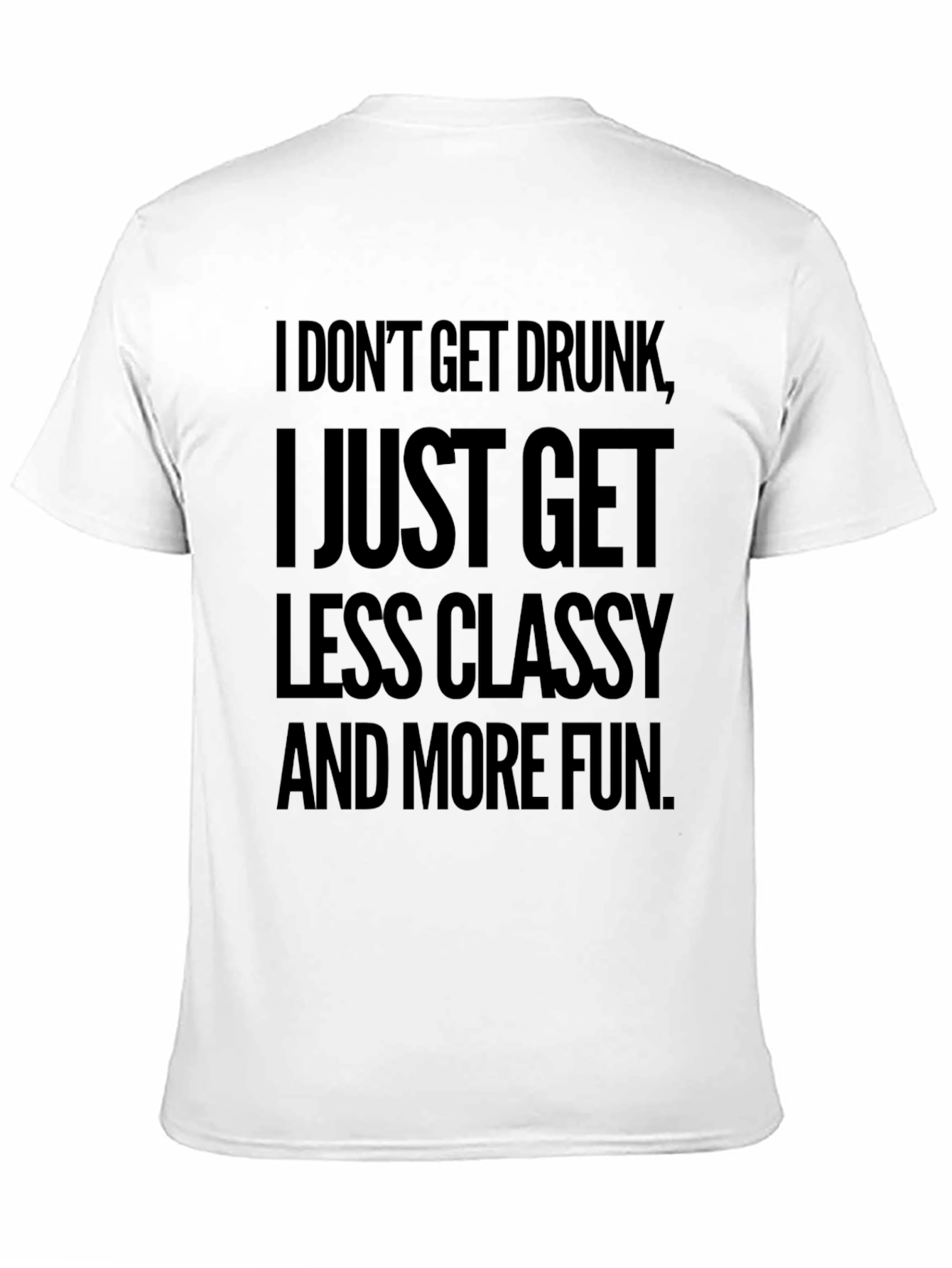 Funny Slogan T-Shirt: Less Classy More Fun