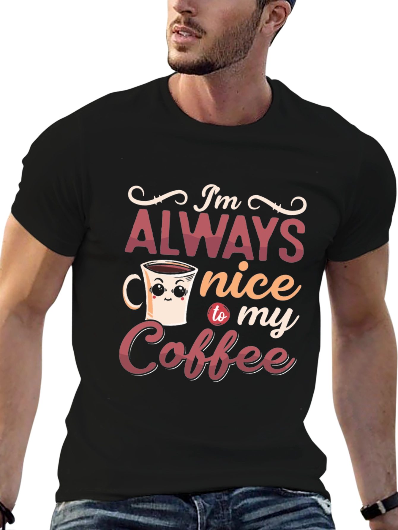Im Always Nice To My Coffee Graphic T-Shirt