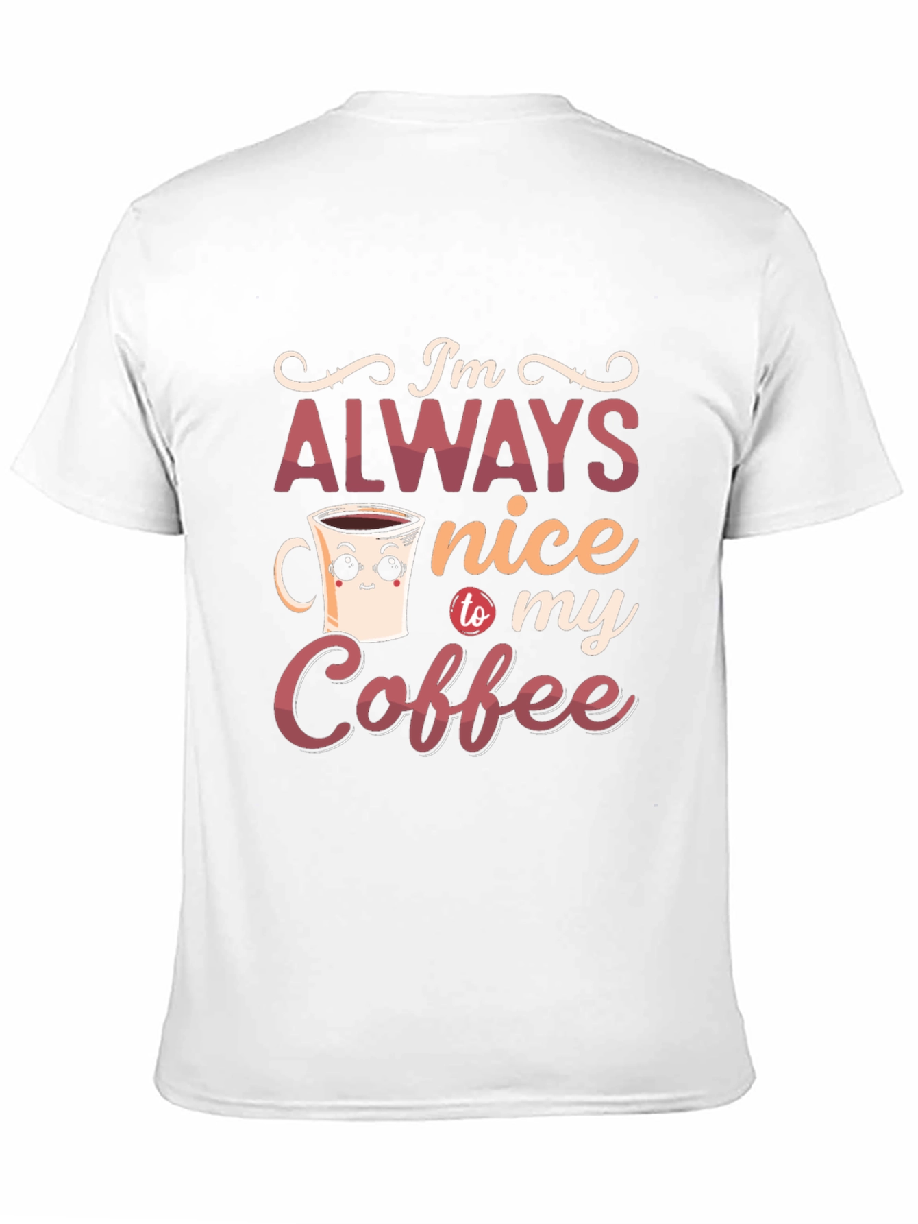 Im Always Nice To My Coffee Graphic T-Shirt