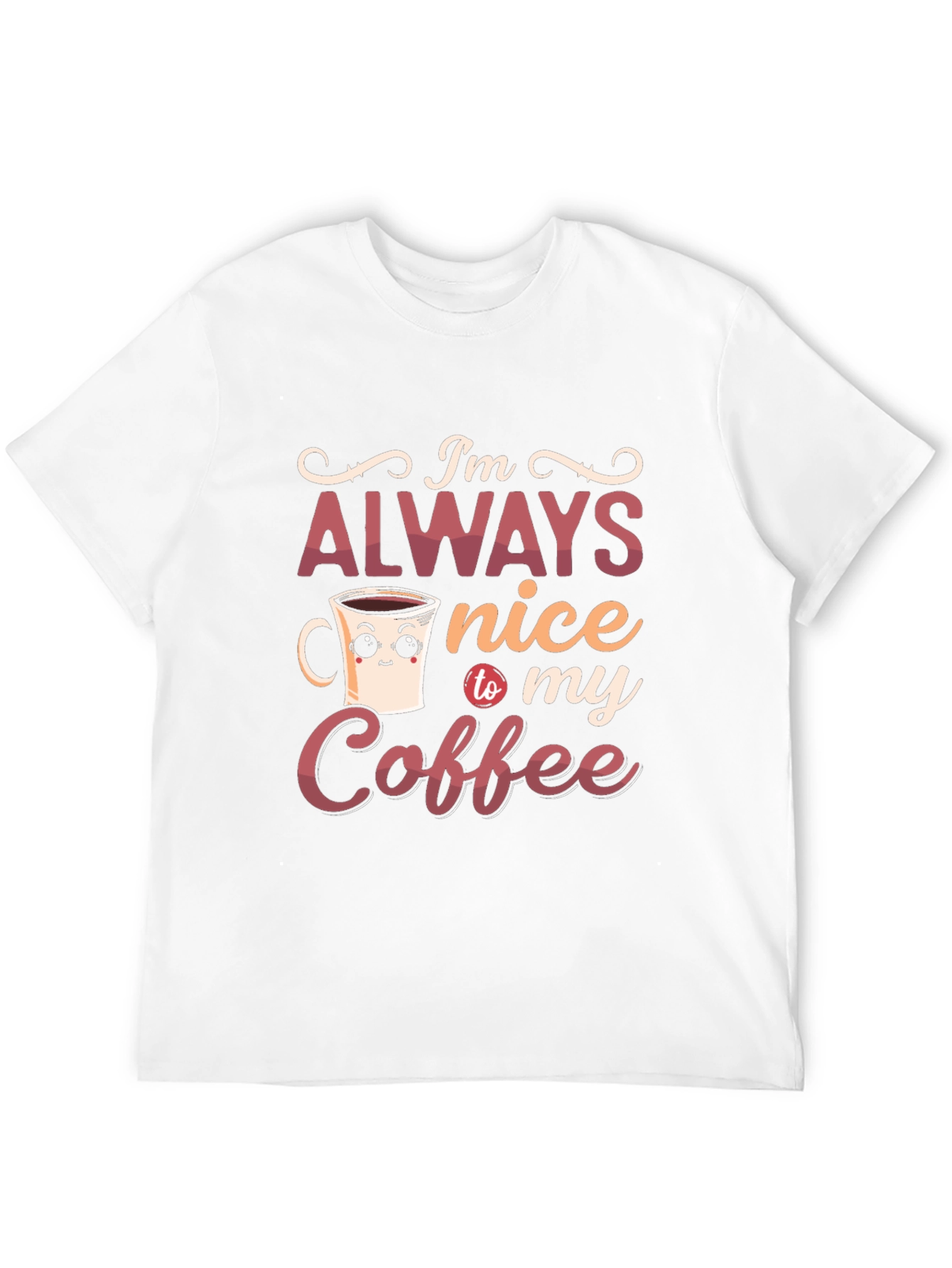 Im Always Nice To My Coffee Graphic T-Shirt