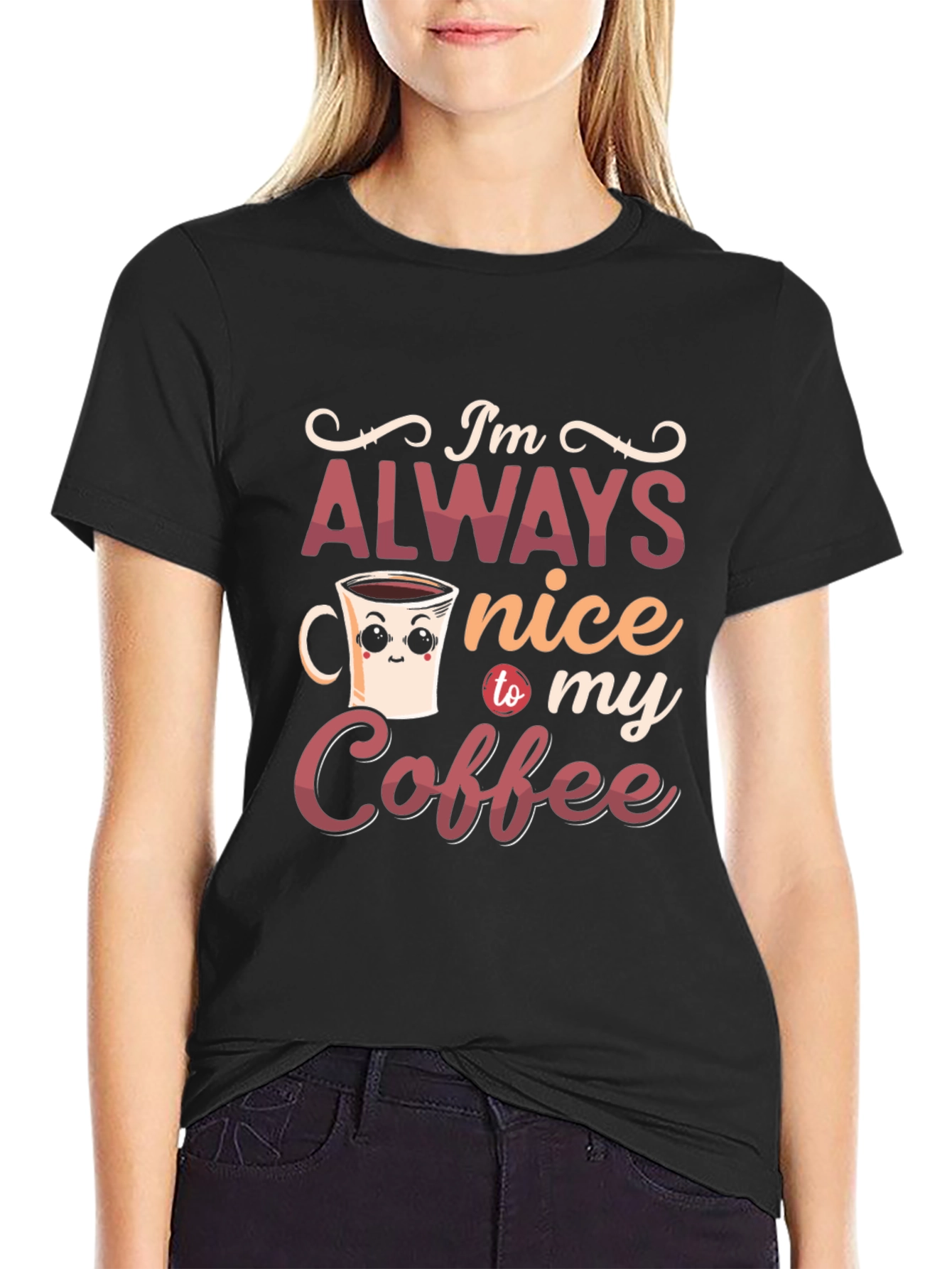 Im Always Nice To My Coffee Graphic T-Shirt