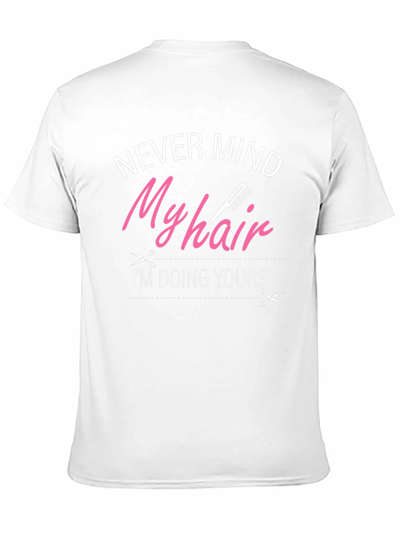 Never Mind My Hair Im Doing Yours T-Shirt