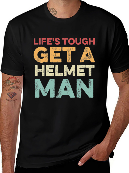Lifes Tough Get a Helmet Man T-Shirt