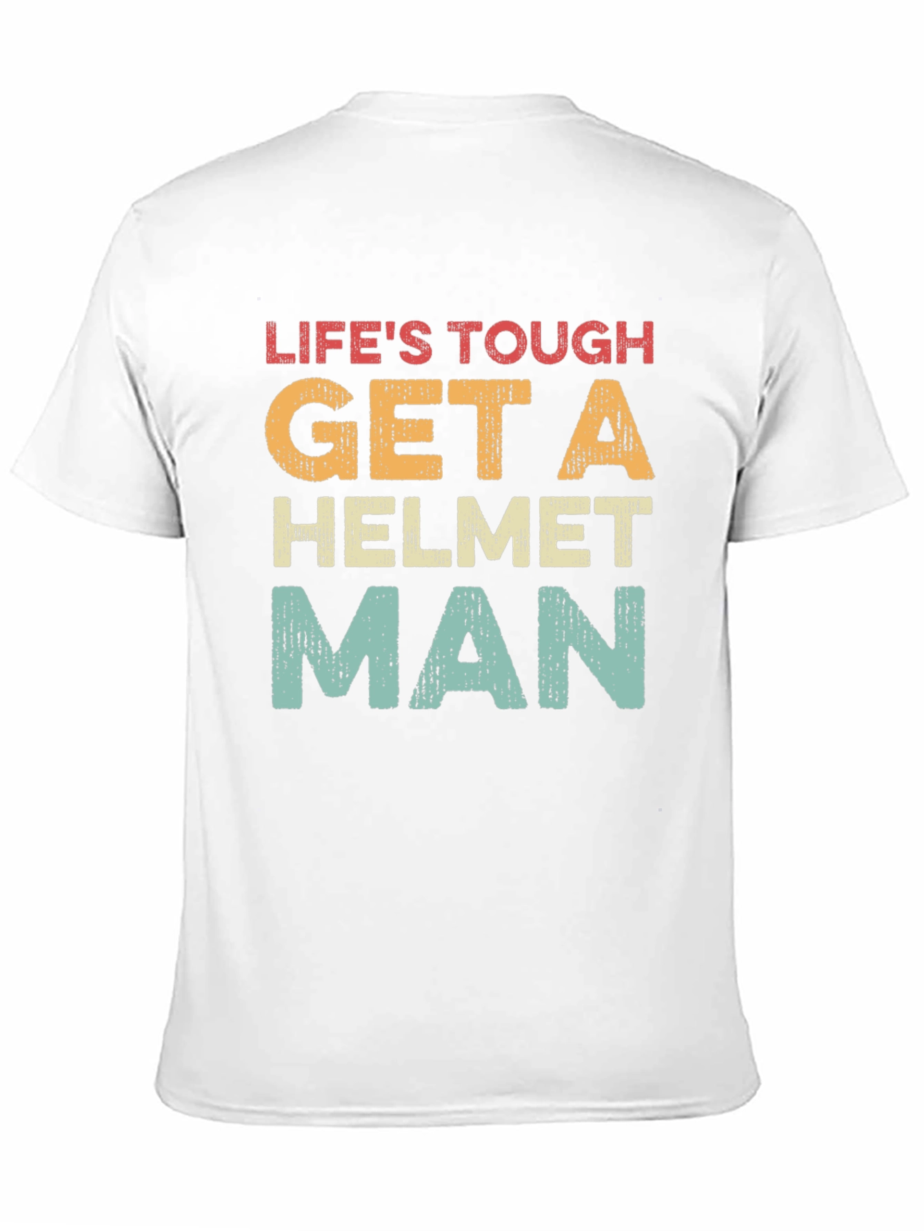 Lifes Tough Get a Helmet Man T-Shirt