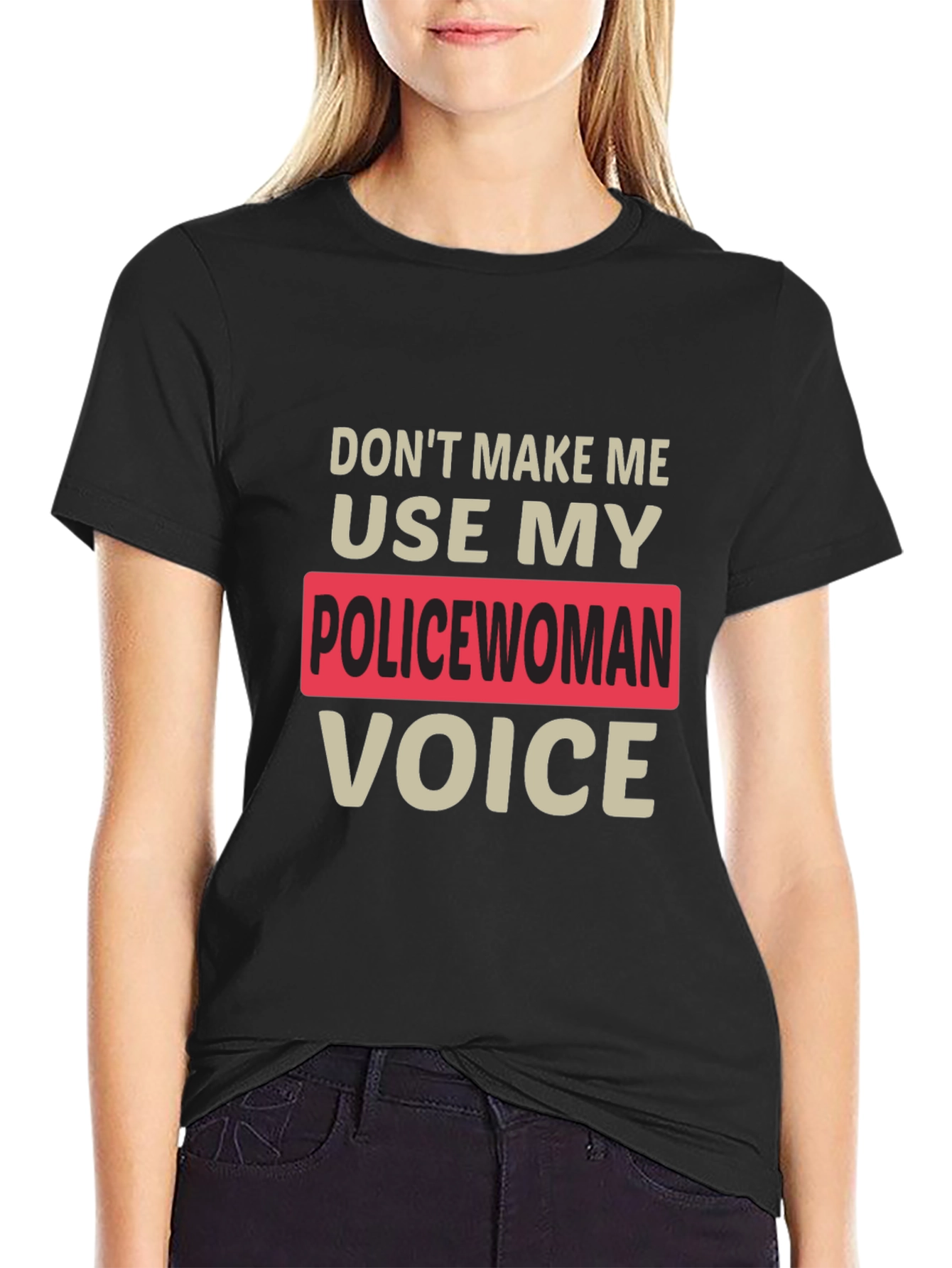 Dont Make Me Use My Policewoman Voice T-Shirt