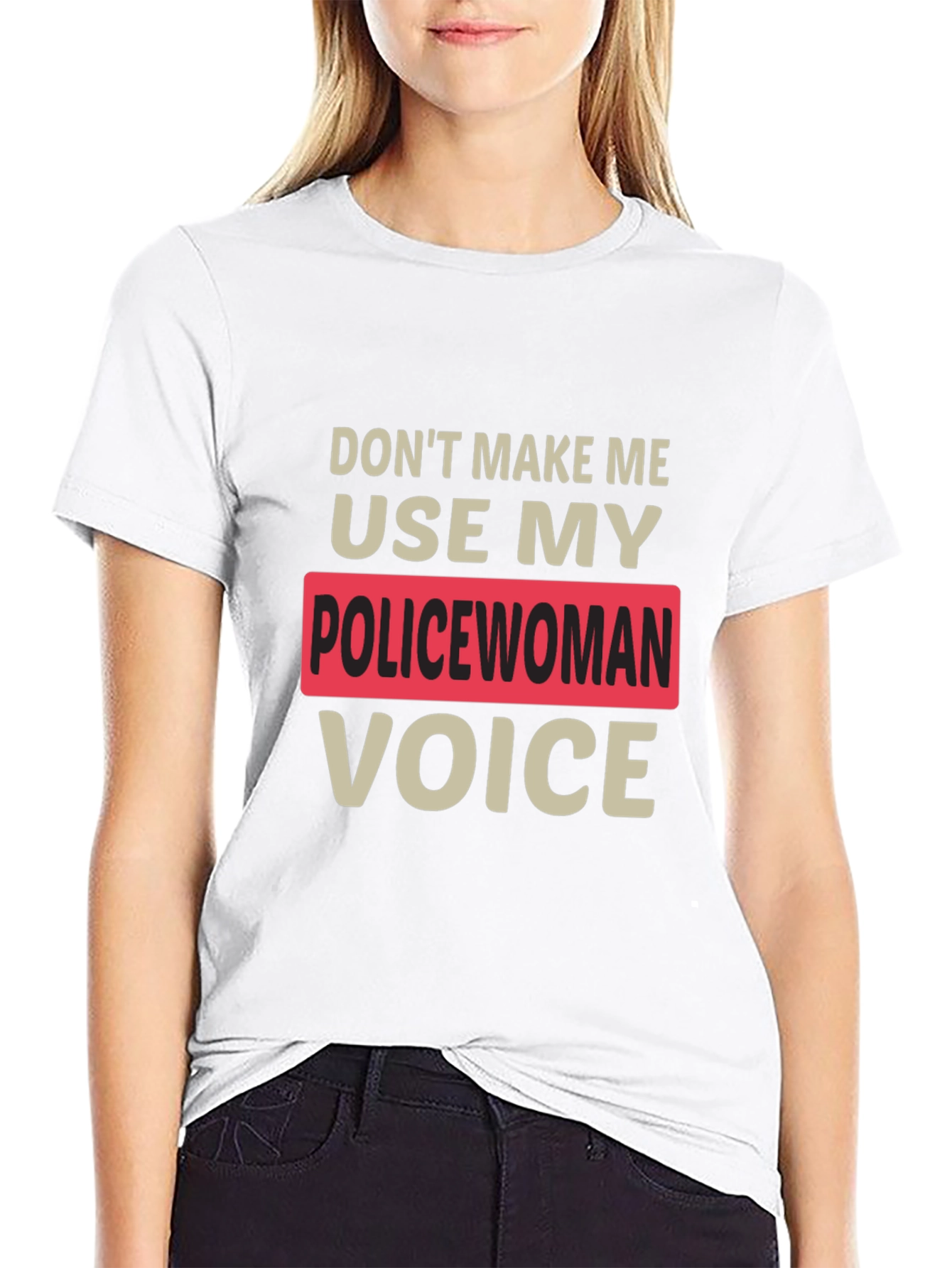 Dont Make Me Use My Policewoman Voice T-Shirt