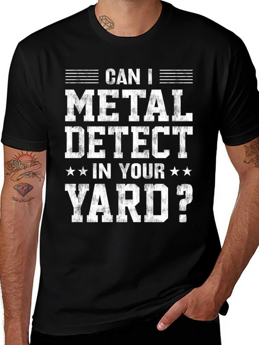 Metal Detecting T-Shirt - Can I Metal Detect In Your Yard?
