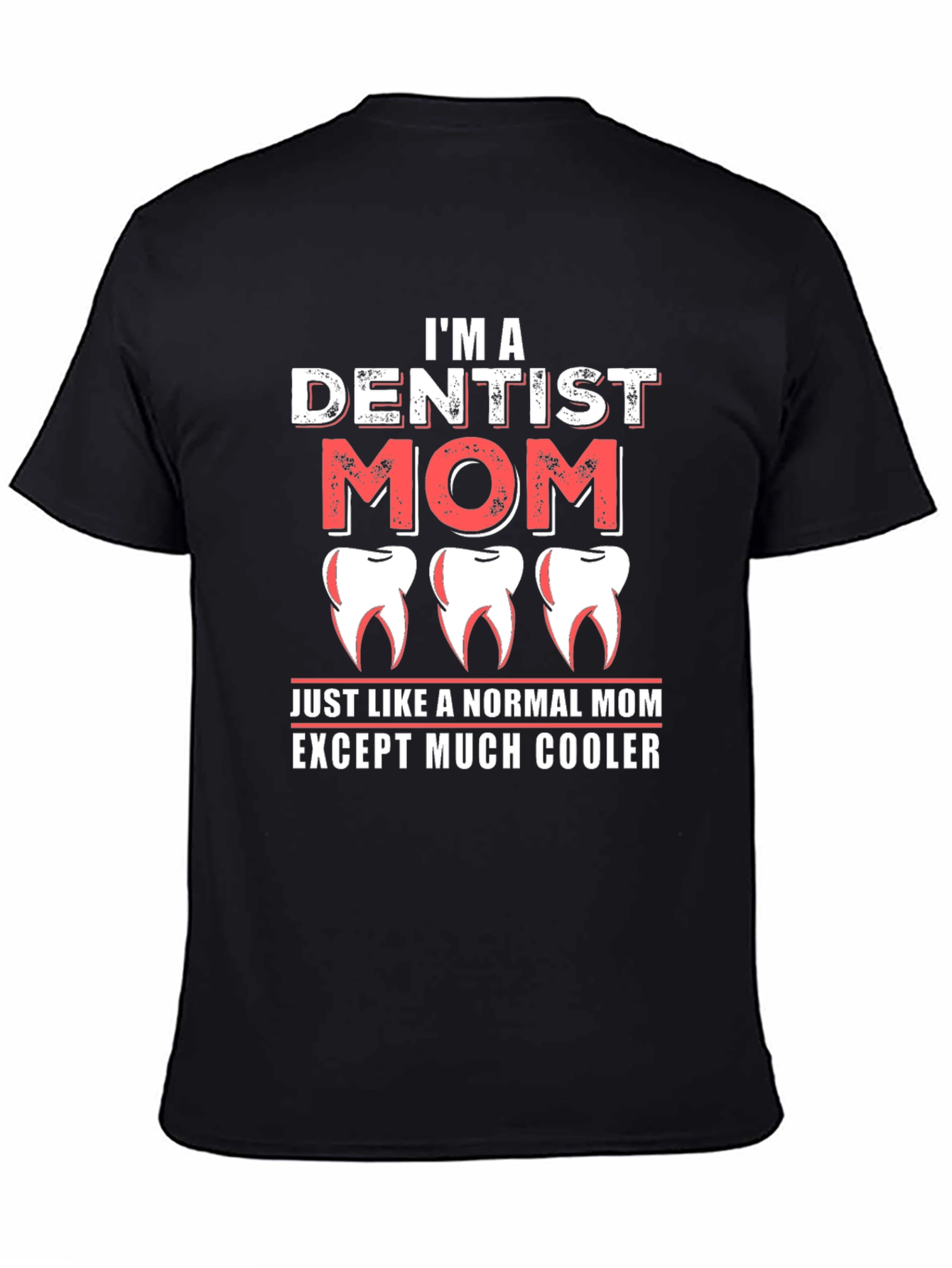 Dentist Mom T-Shirt - Cool Mom Tee