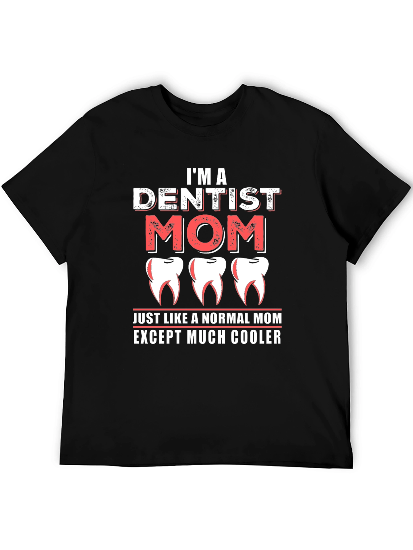 Dentist Mom T-Shirt - Cool Mom Tee