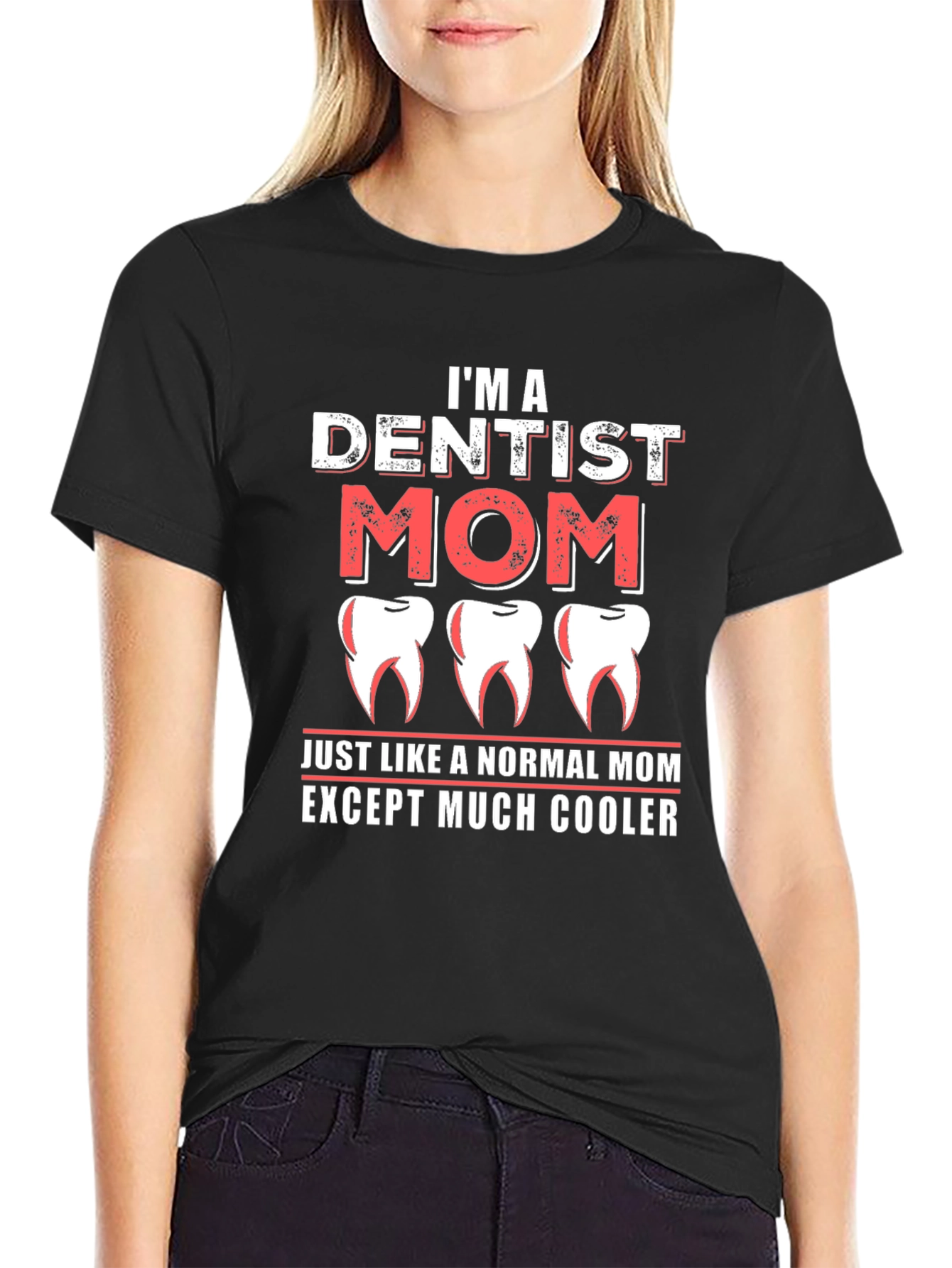 Dentist Mom T-Shirt - Cool Mom Tee
