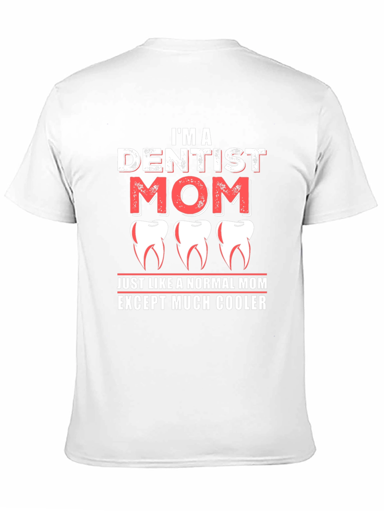 Dentist Mom T-Shirt - Cool Mom Tee