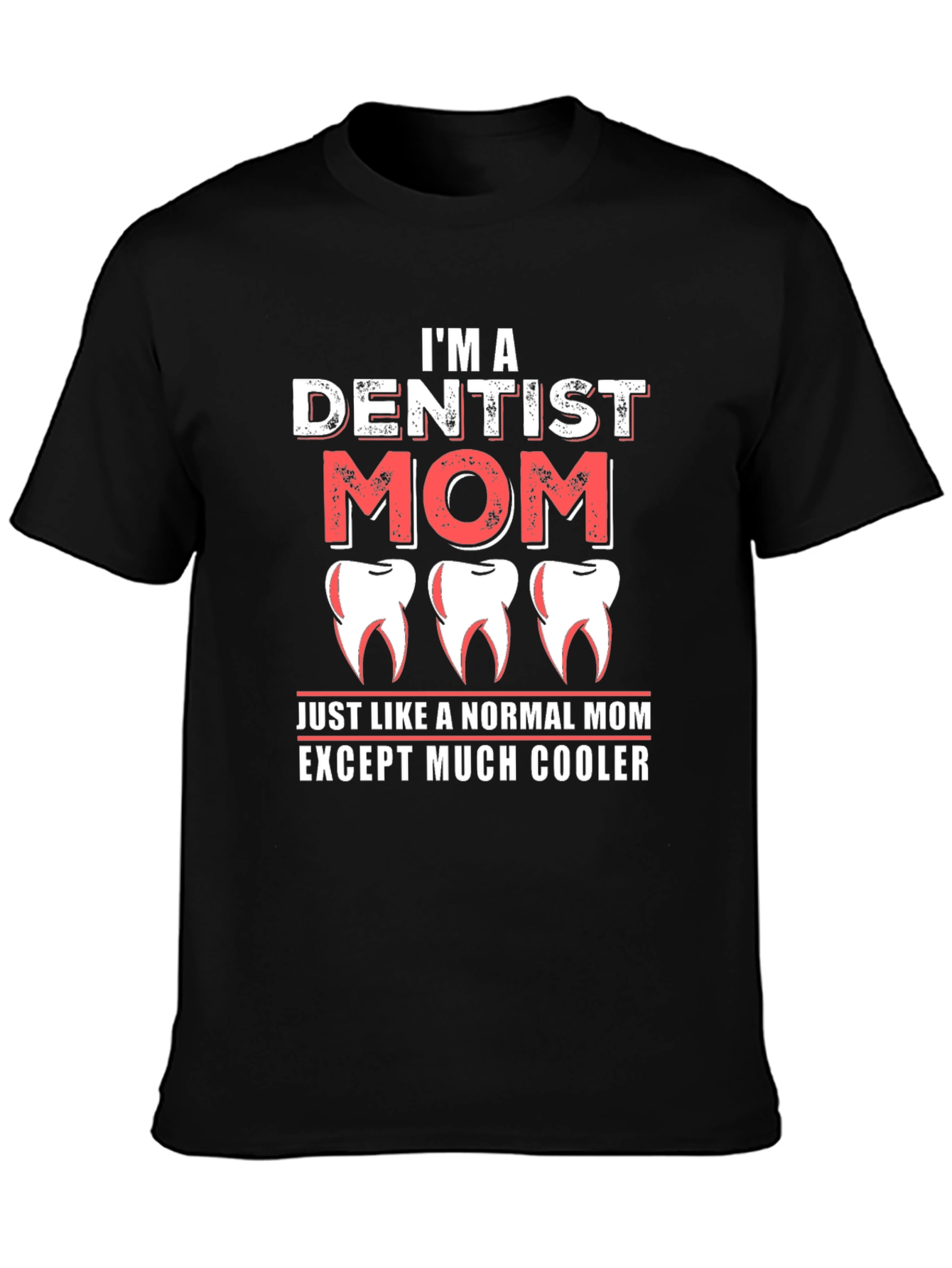 Dentist Mom T-Shirt - Cool Mom Tee