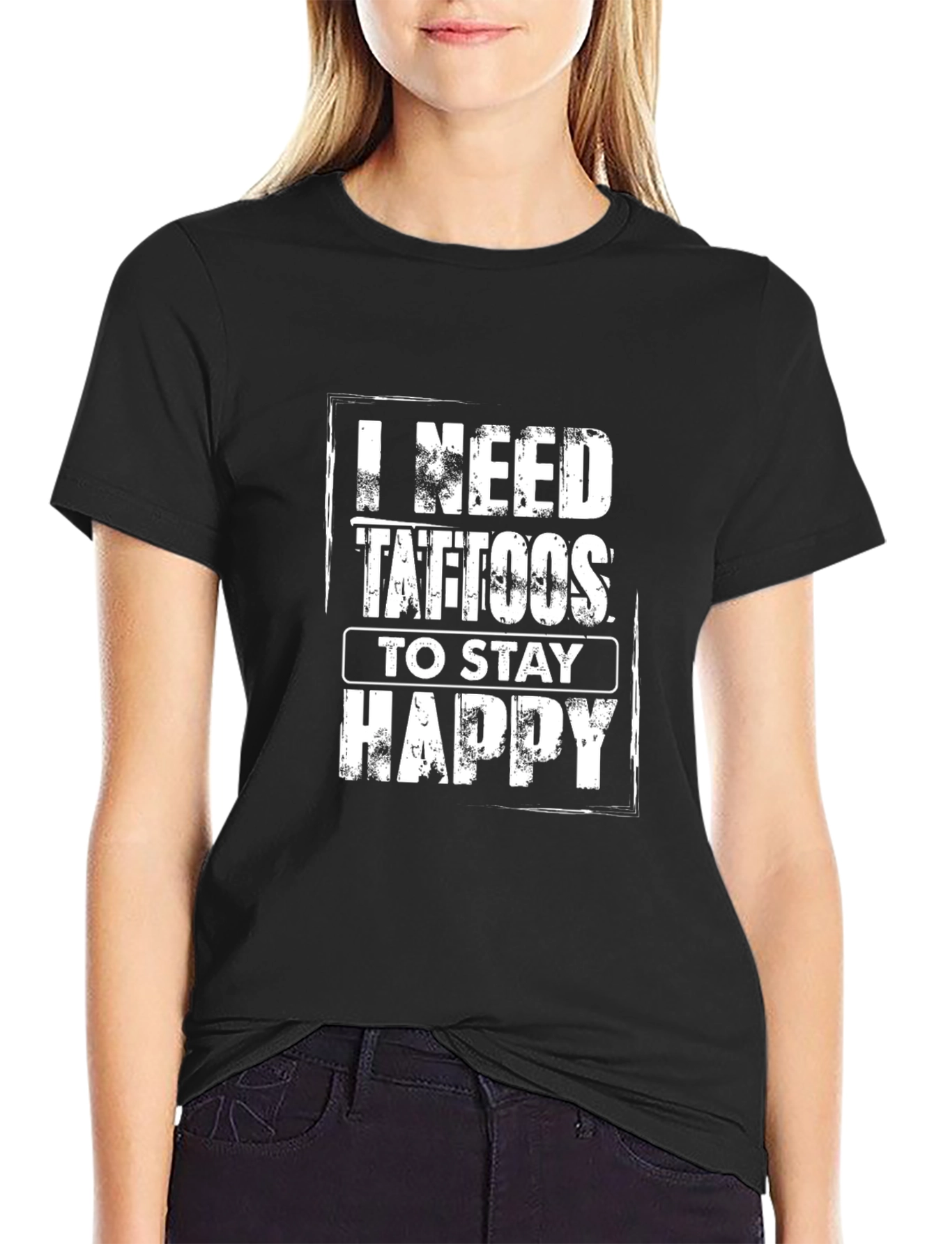 I Need Tattoos to Stay Happy - Graphic Tee