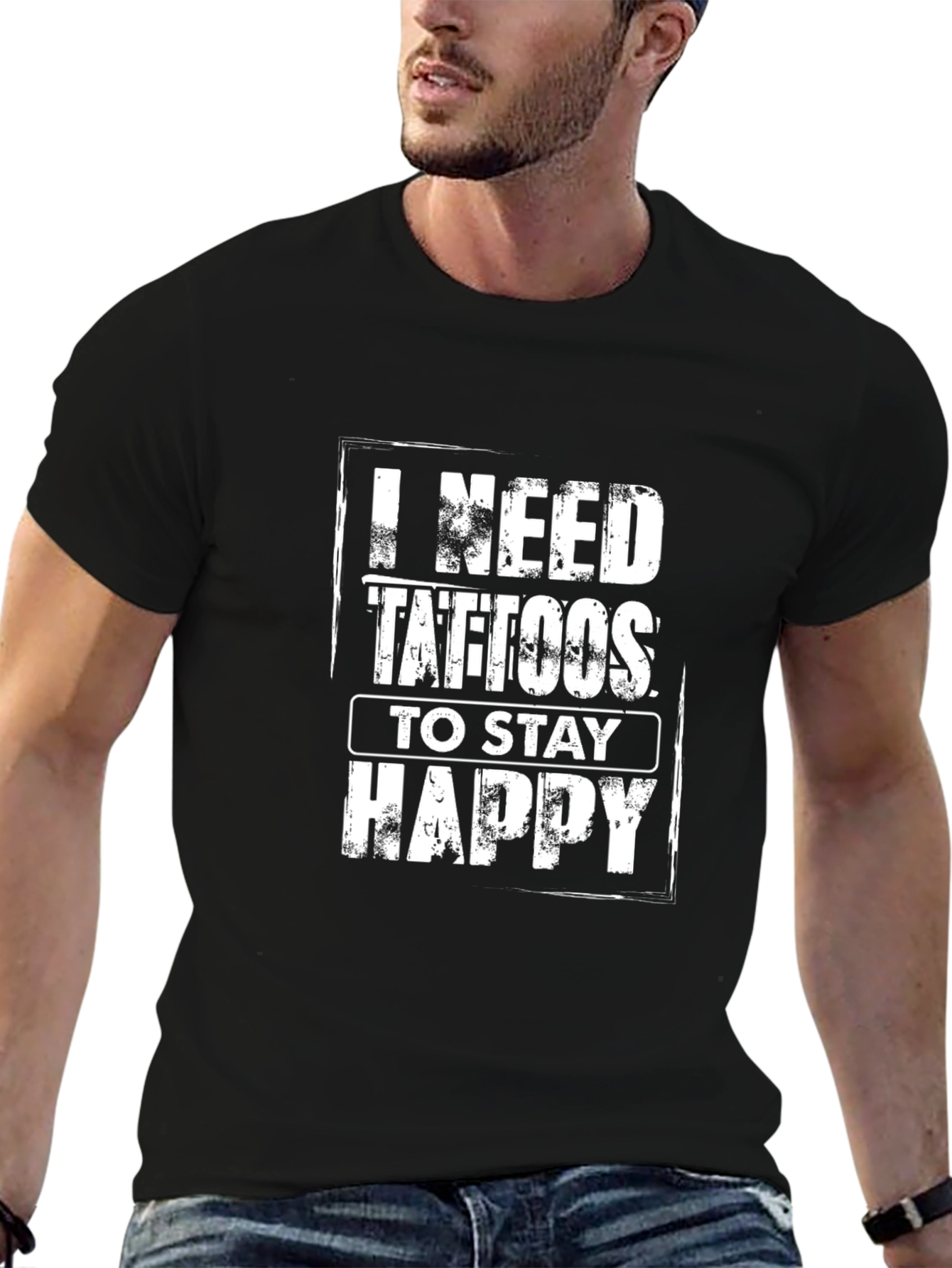 I Need Tattoos to Stay Happy - Graphic Tee