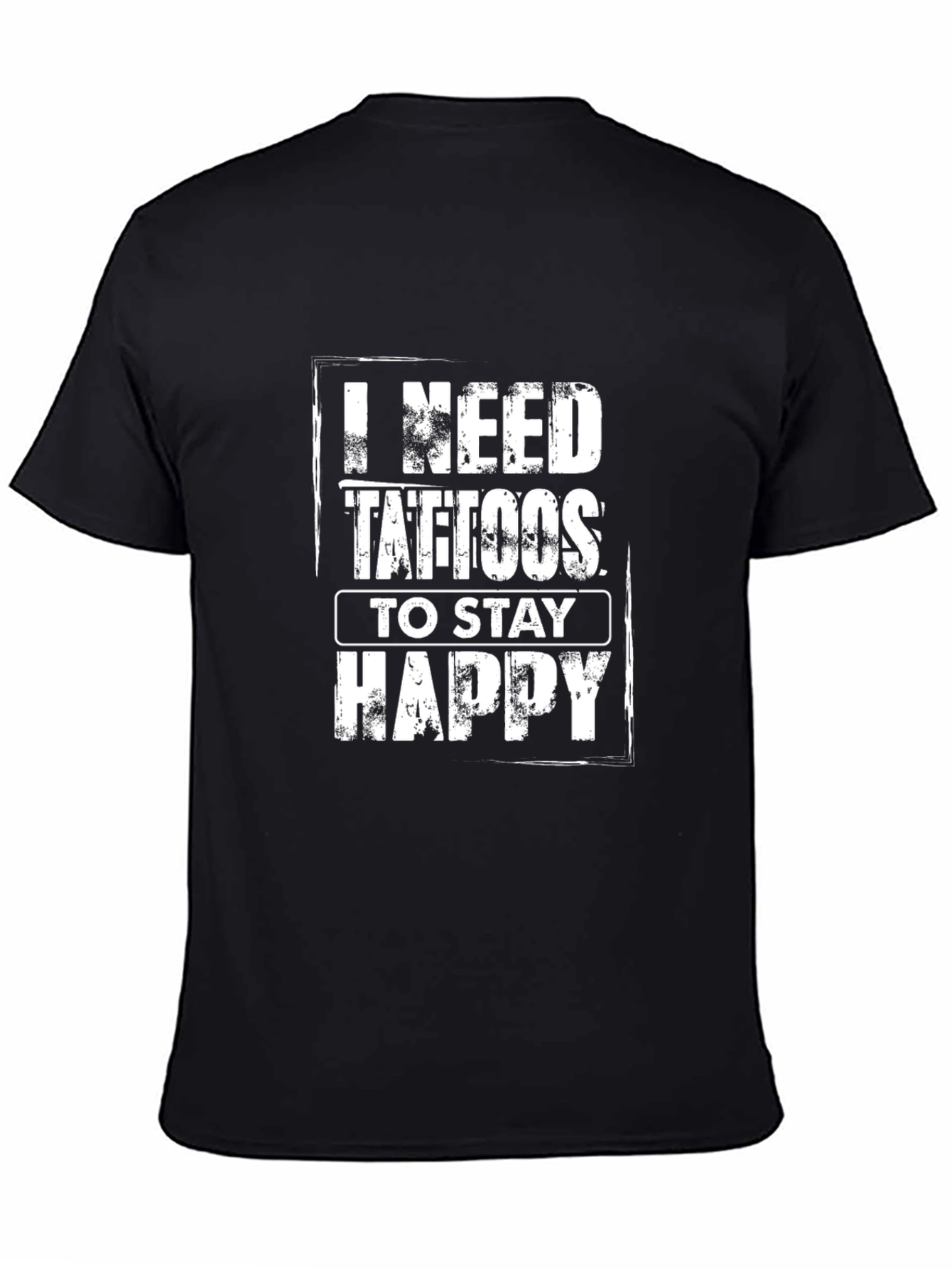 I Need Tattoos to Stay Happy - Graphic Tee