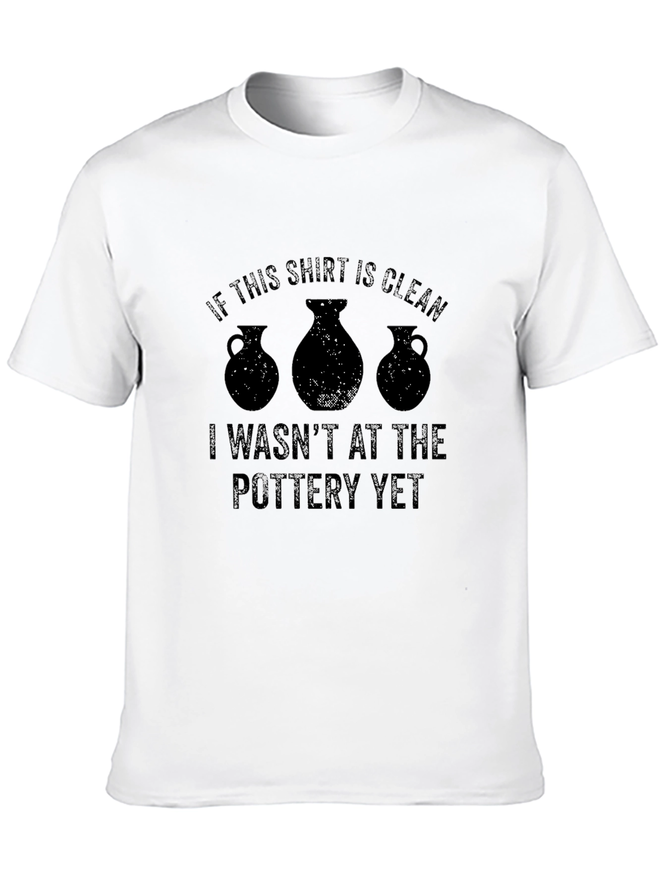 Pottery Lovers T-Shirt: If This Shirt Is Clean...