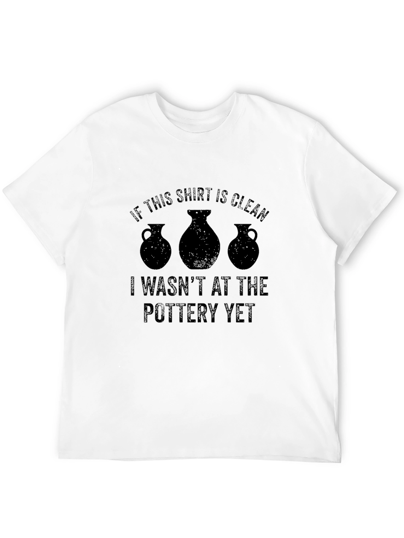 Pottery Lovers T-Shirt: If This Shirt Is Clean...