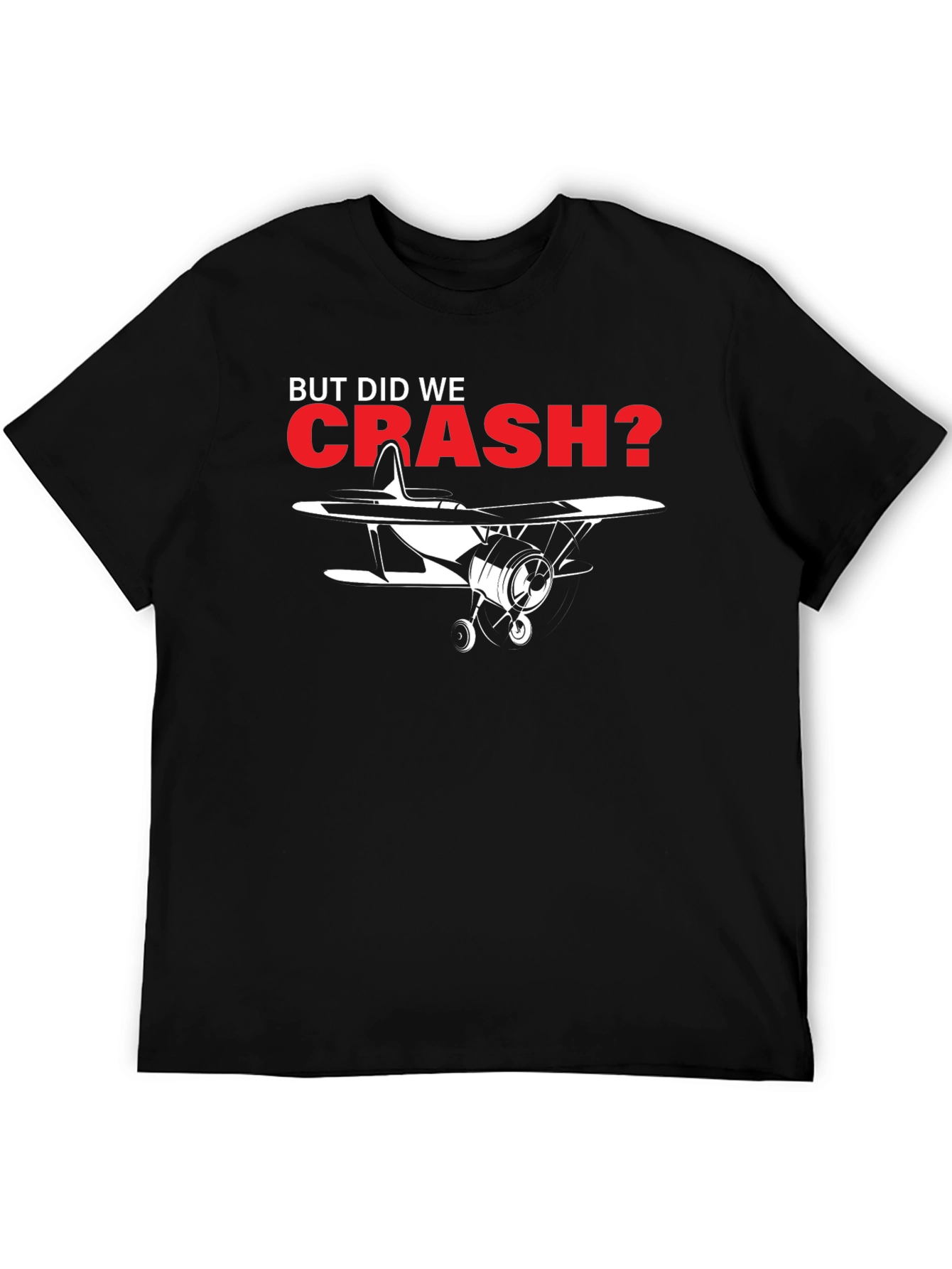 But Did We Crash? Airplane Graphic Tee
