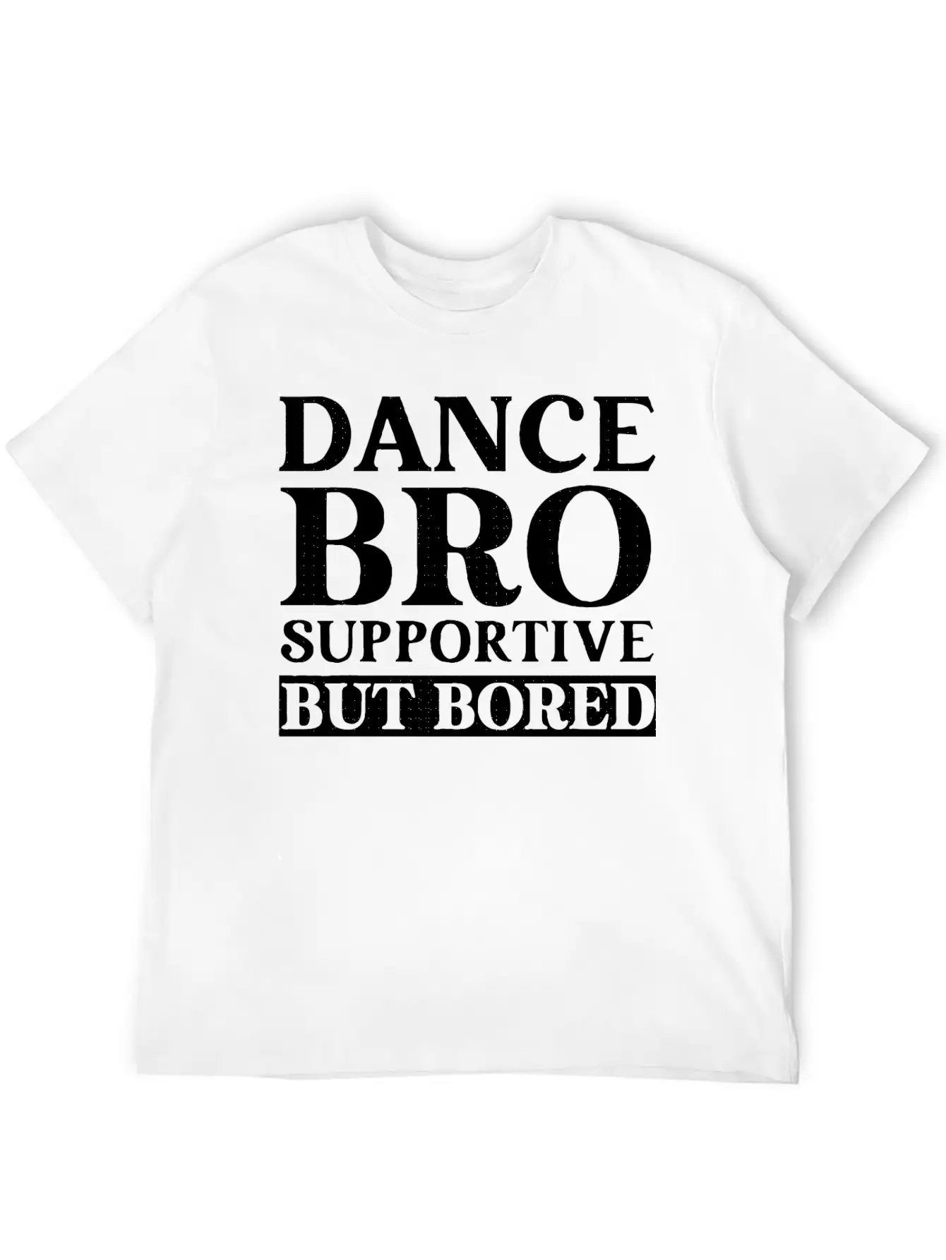 Dance Bro Supportive But Bored Funny Dance Unisex Casual T-Shirt – Clean Design For Daily Comfort