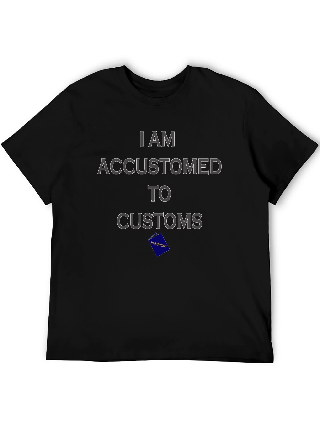 I Am Accustomed to Customs Graphic Tee