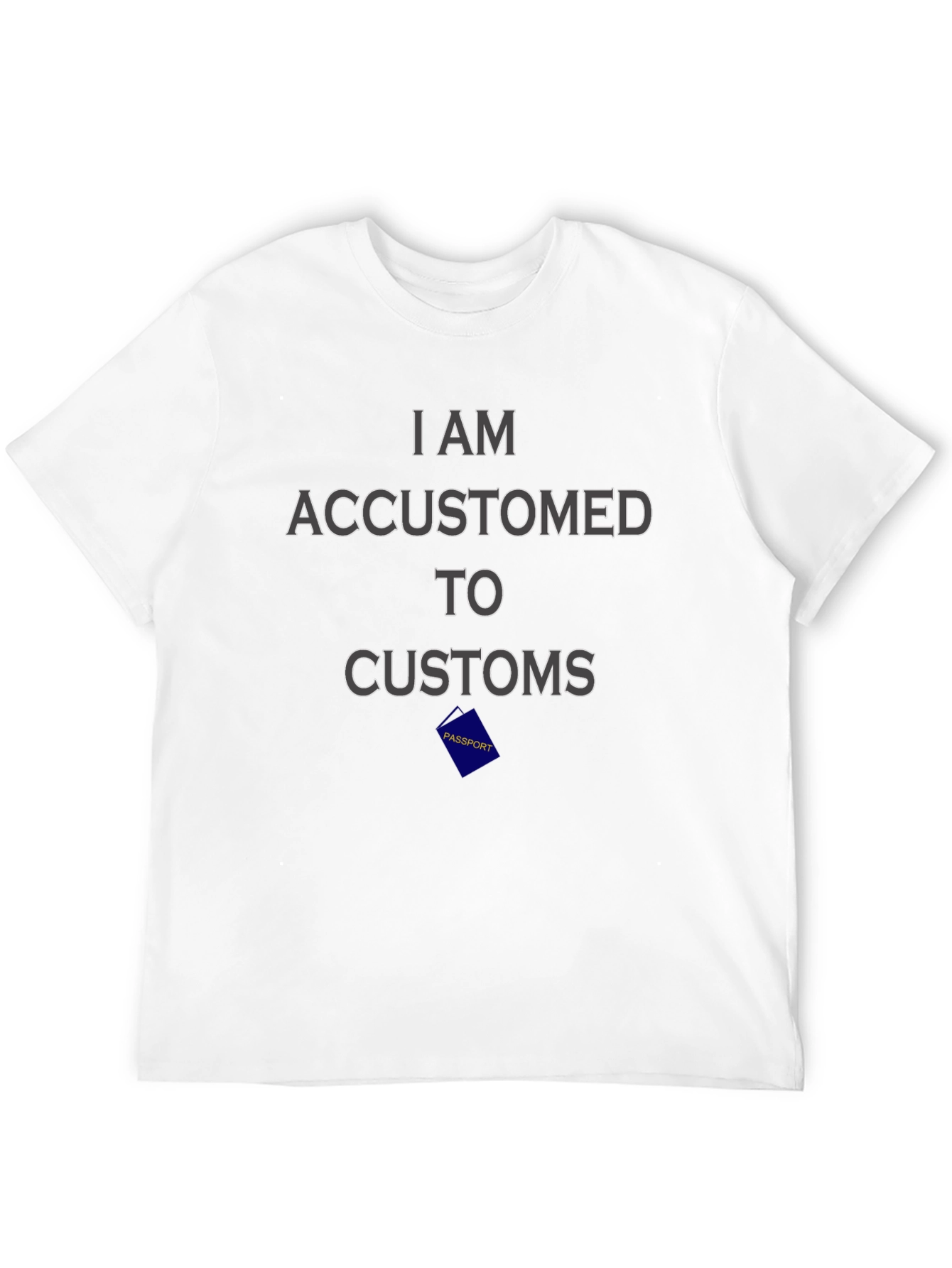 I Am Accustomed to Customs Graphic Tee