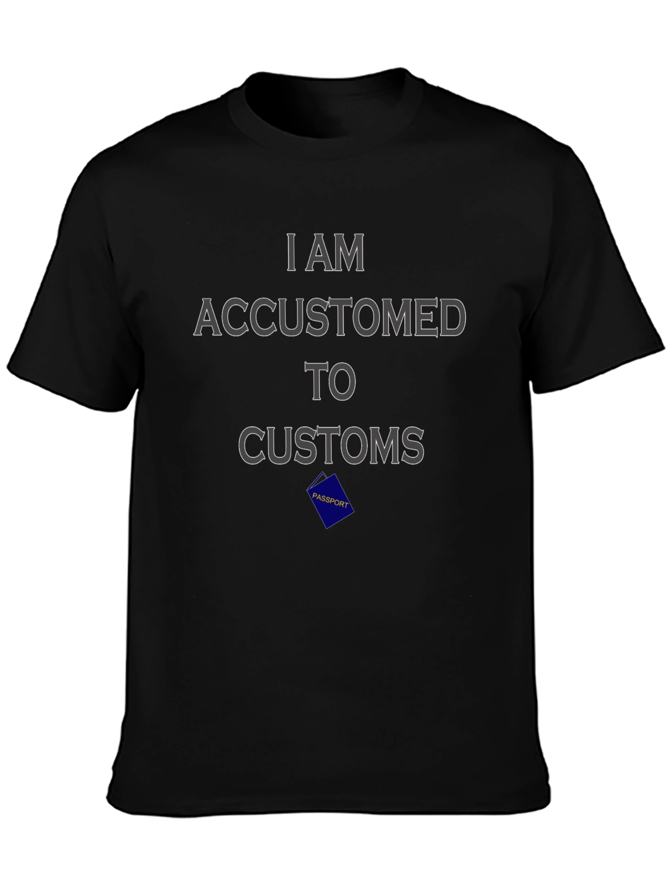 I Am Accustomed to Customs Graphic Tee