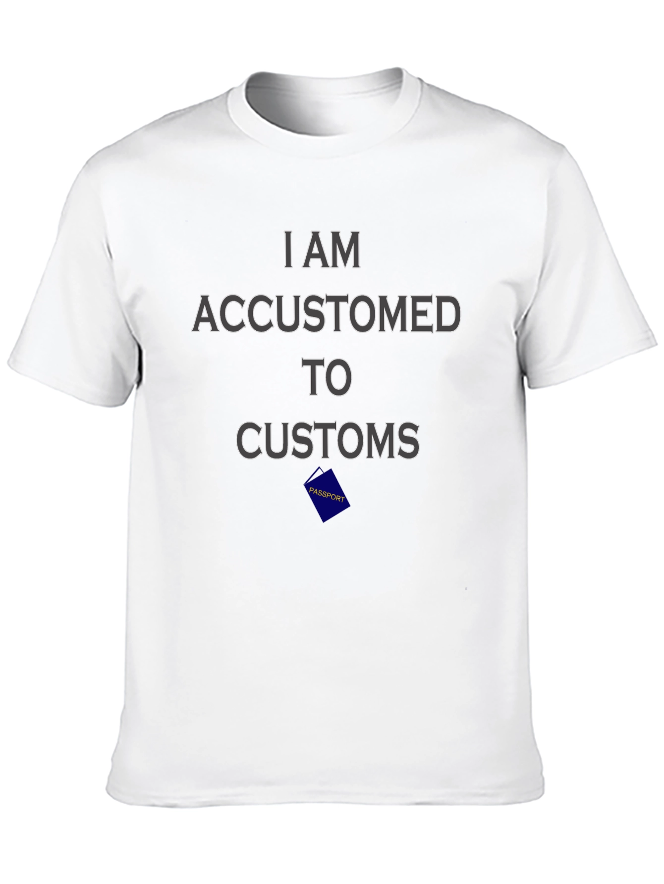 I Am Accustomed to Customs Graphic Tee