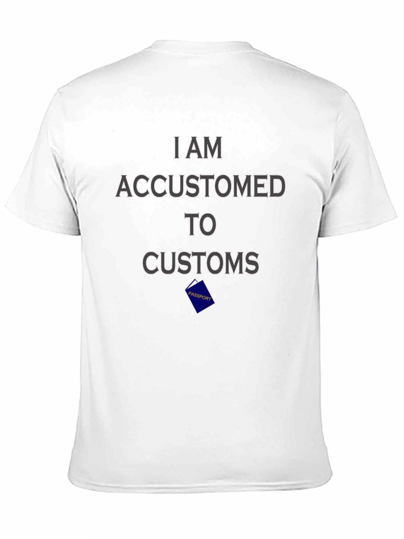 I Am Accustomed to Customs Graphic Tee