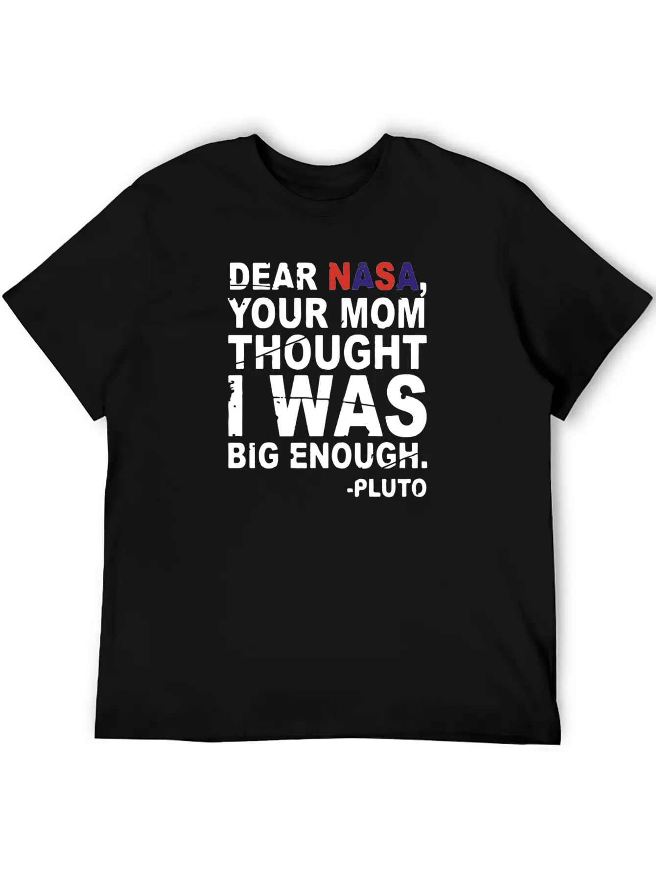 DEAR NASA Your Mom Thought I Was Big Enough Pluto Unisex Casual T-Shirt – Clean Design For Daily Comfort