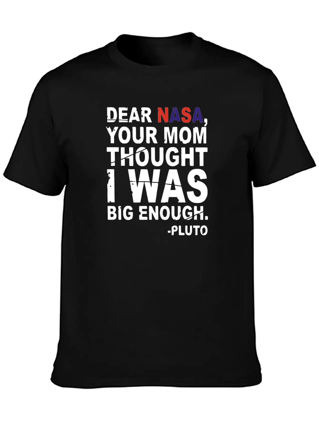 DEAR NASA Your Mom Thought I Was Big Enough Pluto Unisex Casual T-Shirt – Clean Design For Daily Comfort