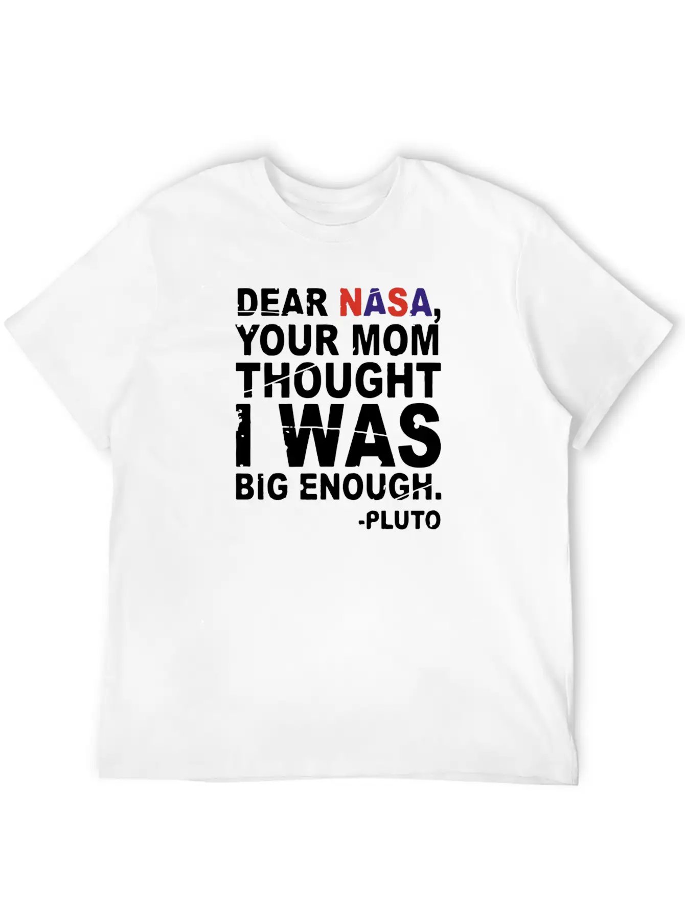 DEAR NASA Your Mom Thought I Was Big Enough Pluto Unisex Casual T-Shirt – Clean Design For Daily Comfort