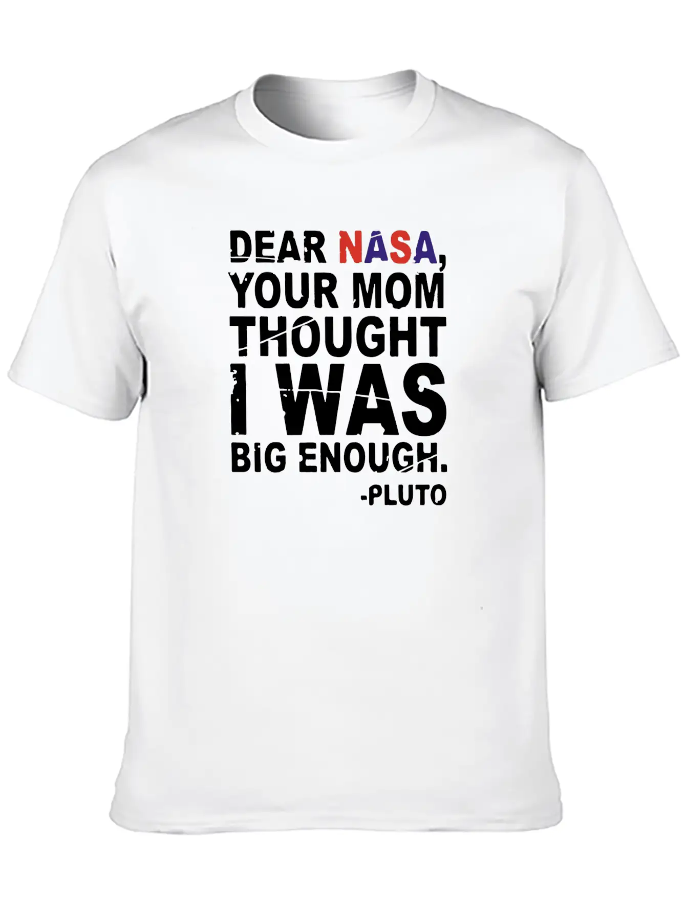 DEAR NASA Your Mom Thought I Was Big Enough Pluto Unisex Casual T-Shirt – Clean Design For Daily Comfort