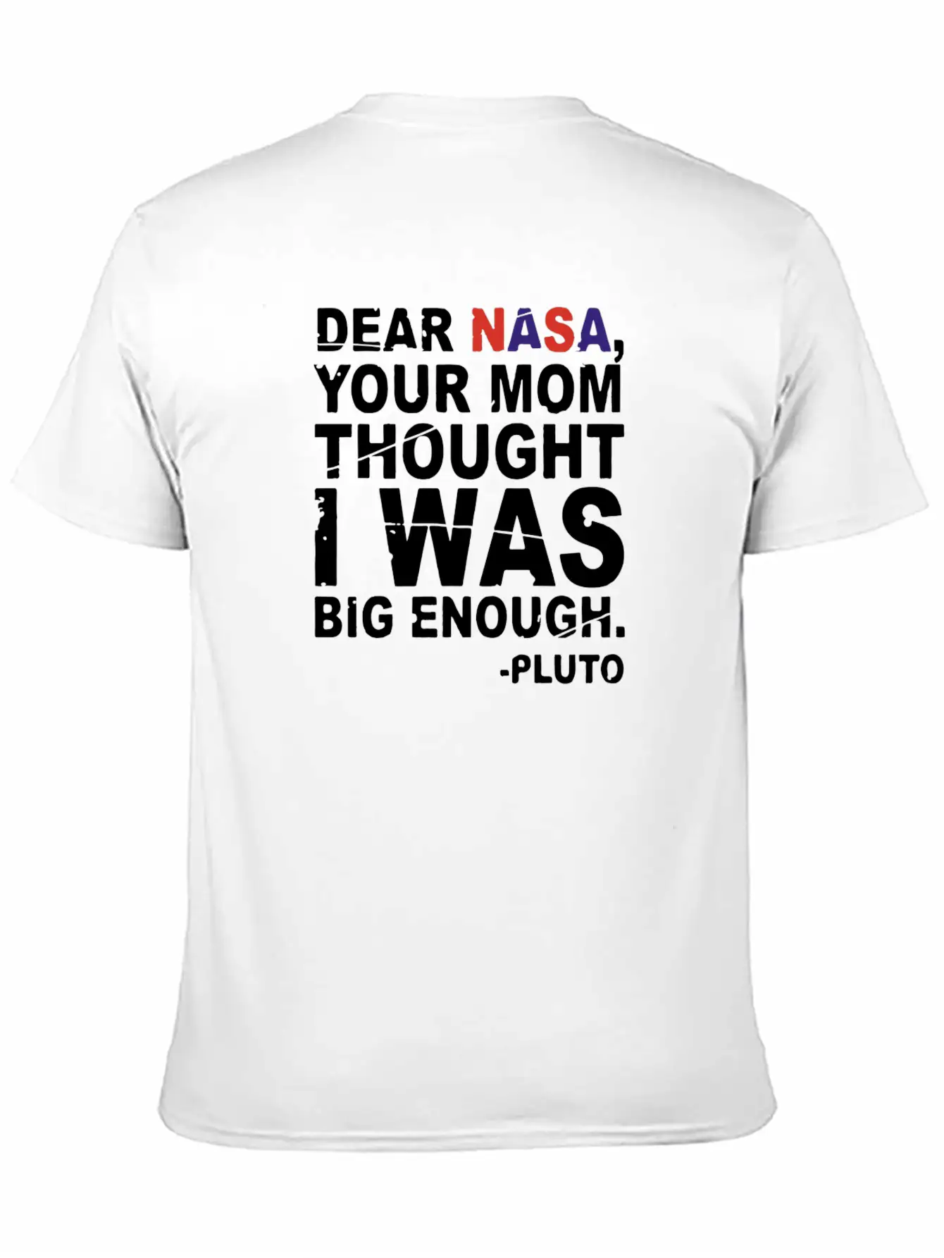 DEAR NASA Your Mom Thought I Was Big Enough Pluto Unisex Casual T-Shirt – Clean Design For Daily Comfort