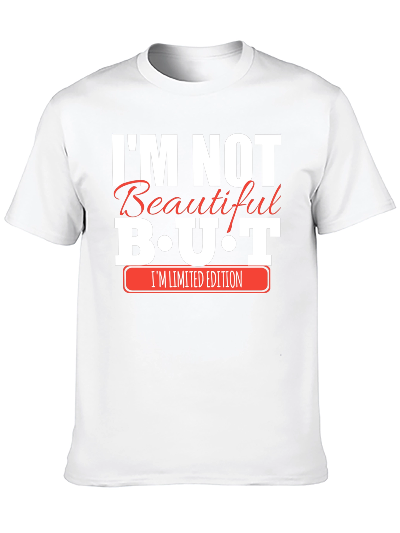 Im Not Beautiful BUT Im Limited Edition Black T-Shirt