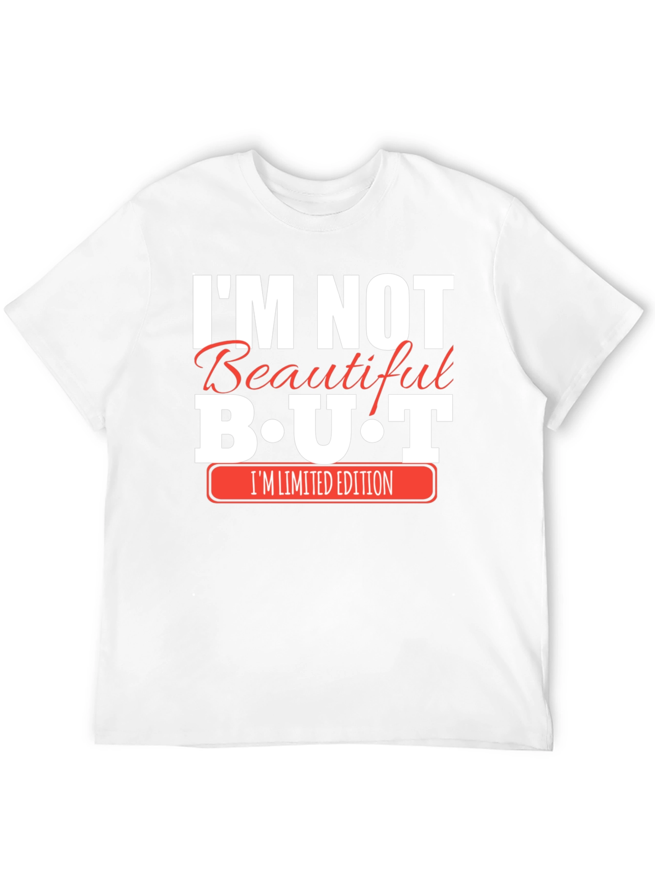 Im Not Beautiful BUT Im Limited Edition Black T-Shirt