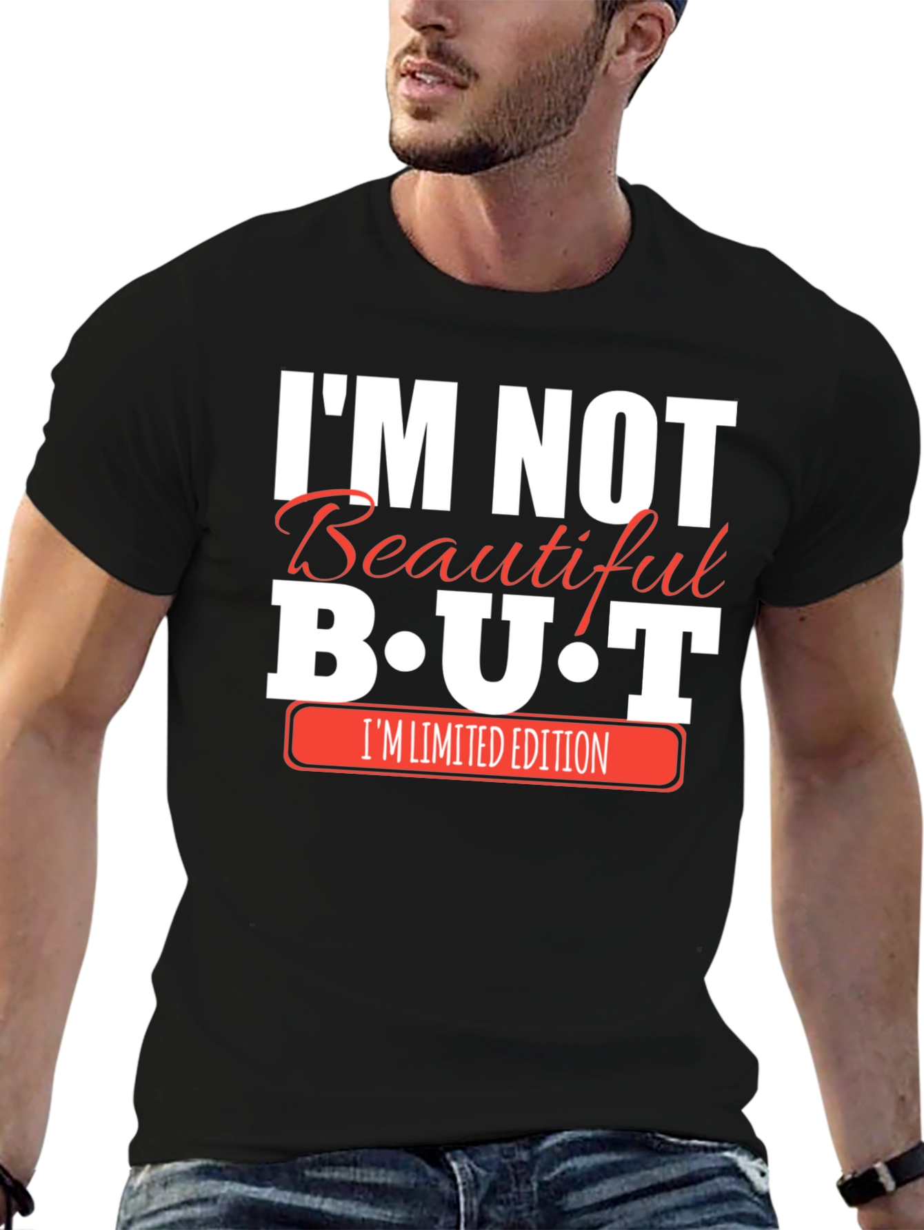 Im Not Beautiful BUT Im Limited Edition Black T-Shirt