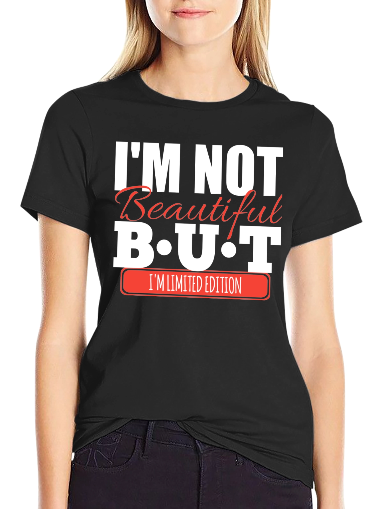 Im Not Beautiful BUT Im Limited Edition Black T-Shirt