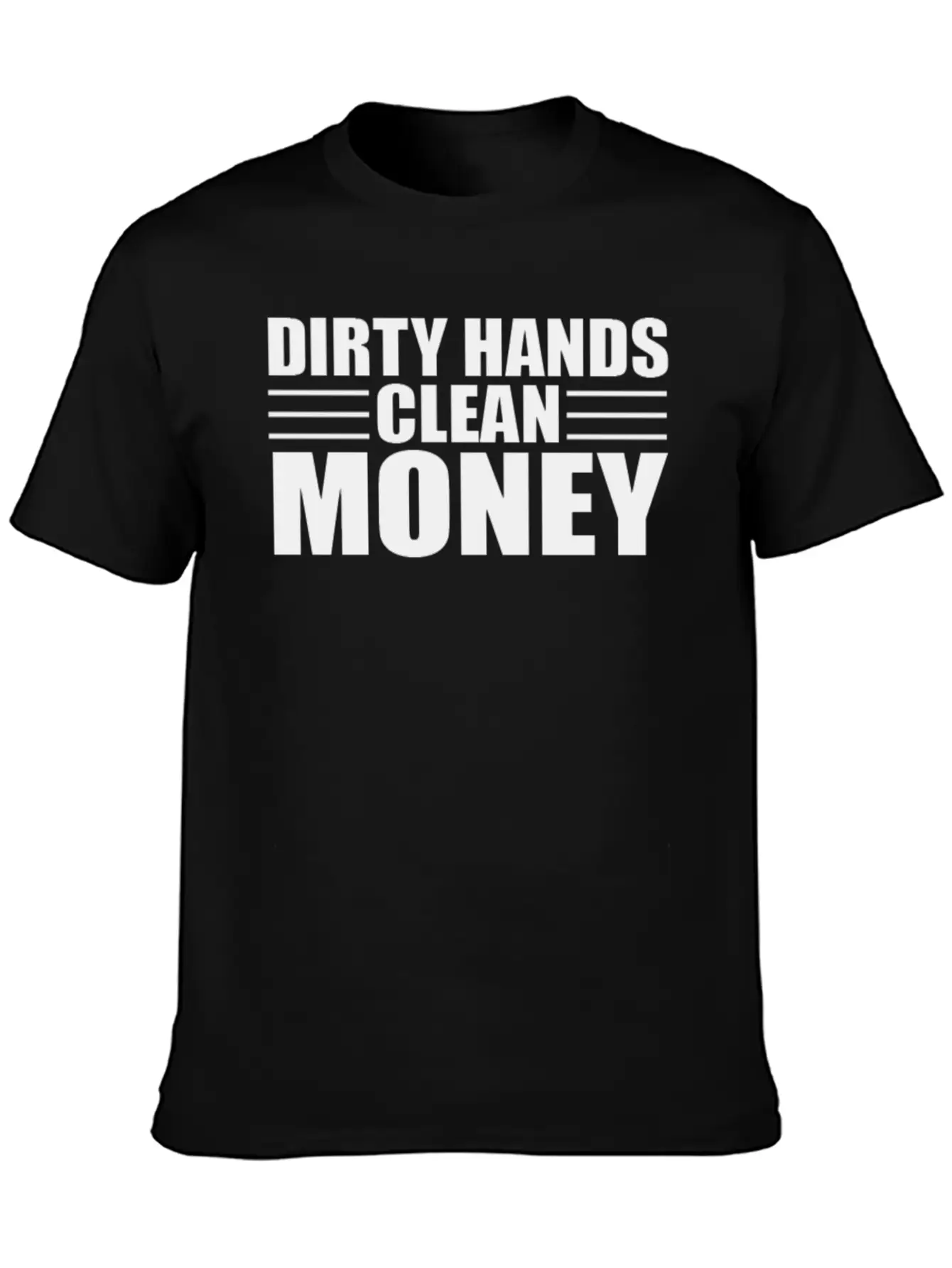 Dirty Hands Clean Money Unisex Casual T-Shirt – Clean Design For Daily Comfort