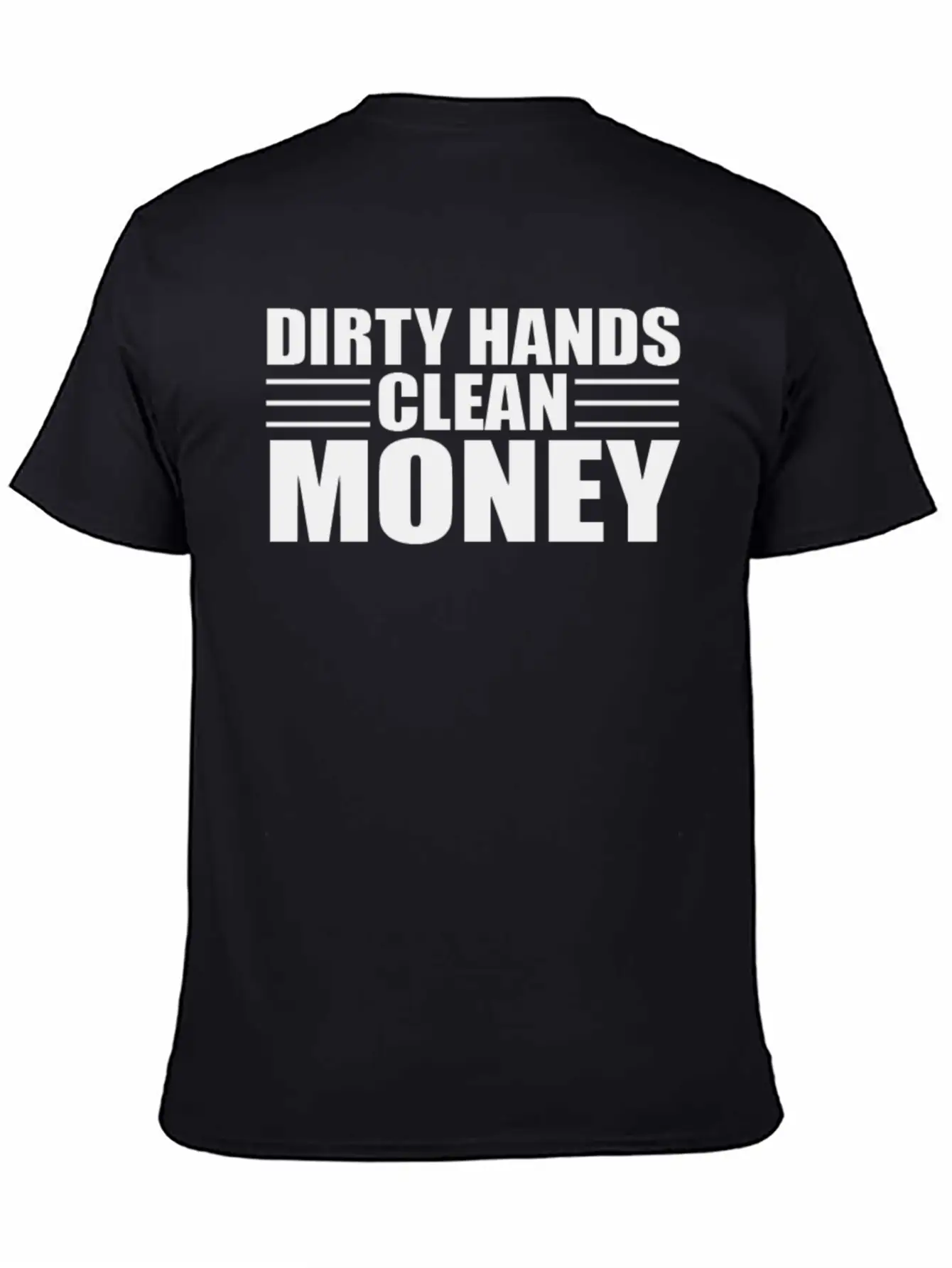 Dirty Hands Clean Money Unisex Casual T-Shirt – Clean Design For Daily Comfort