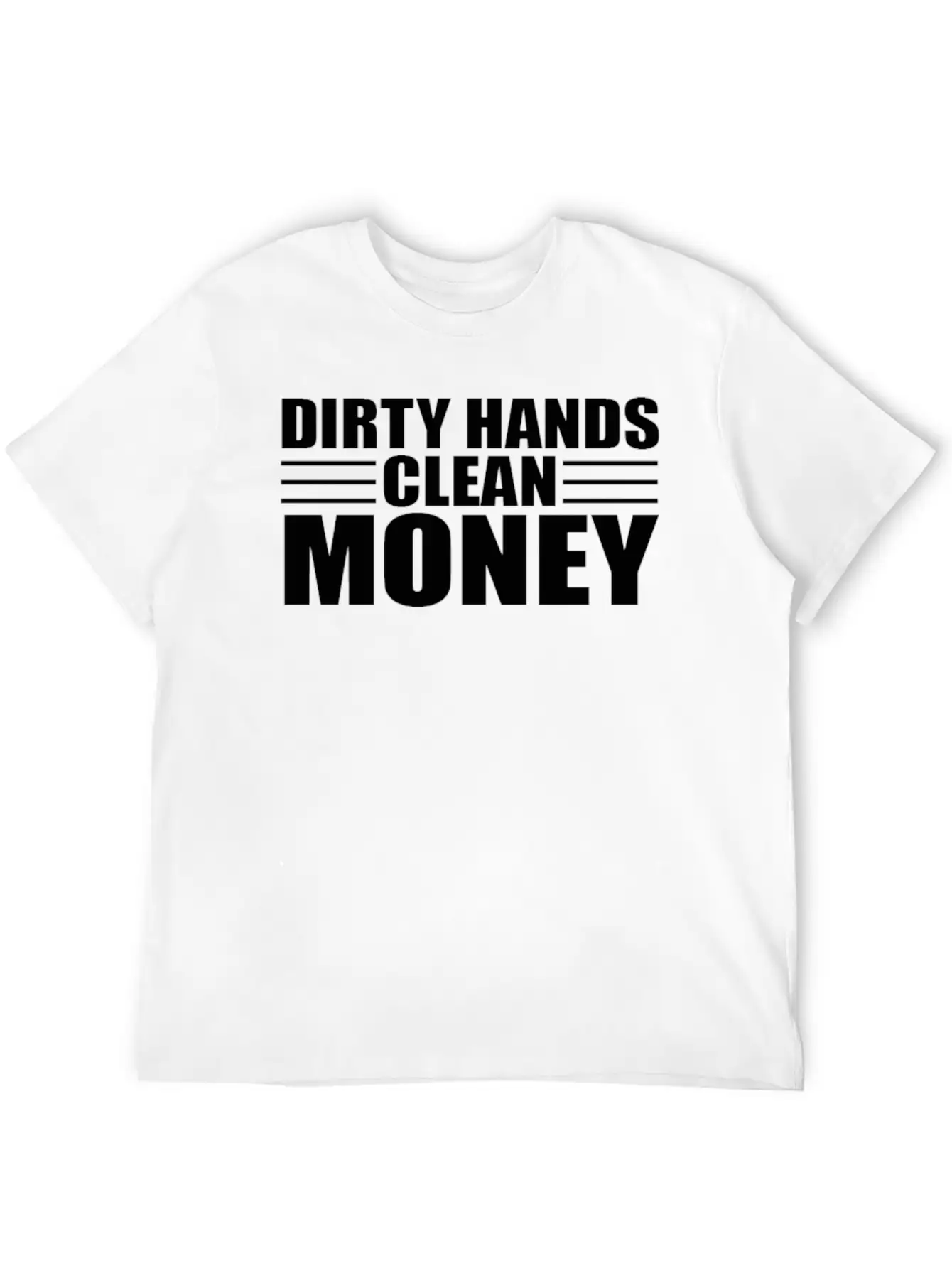 Dirty Hands Clean Money Unisex Casual T-Shirt – Clean Design For Daily Comfort