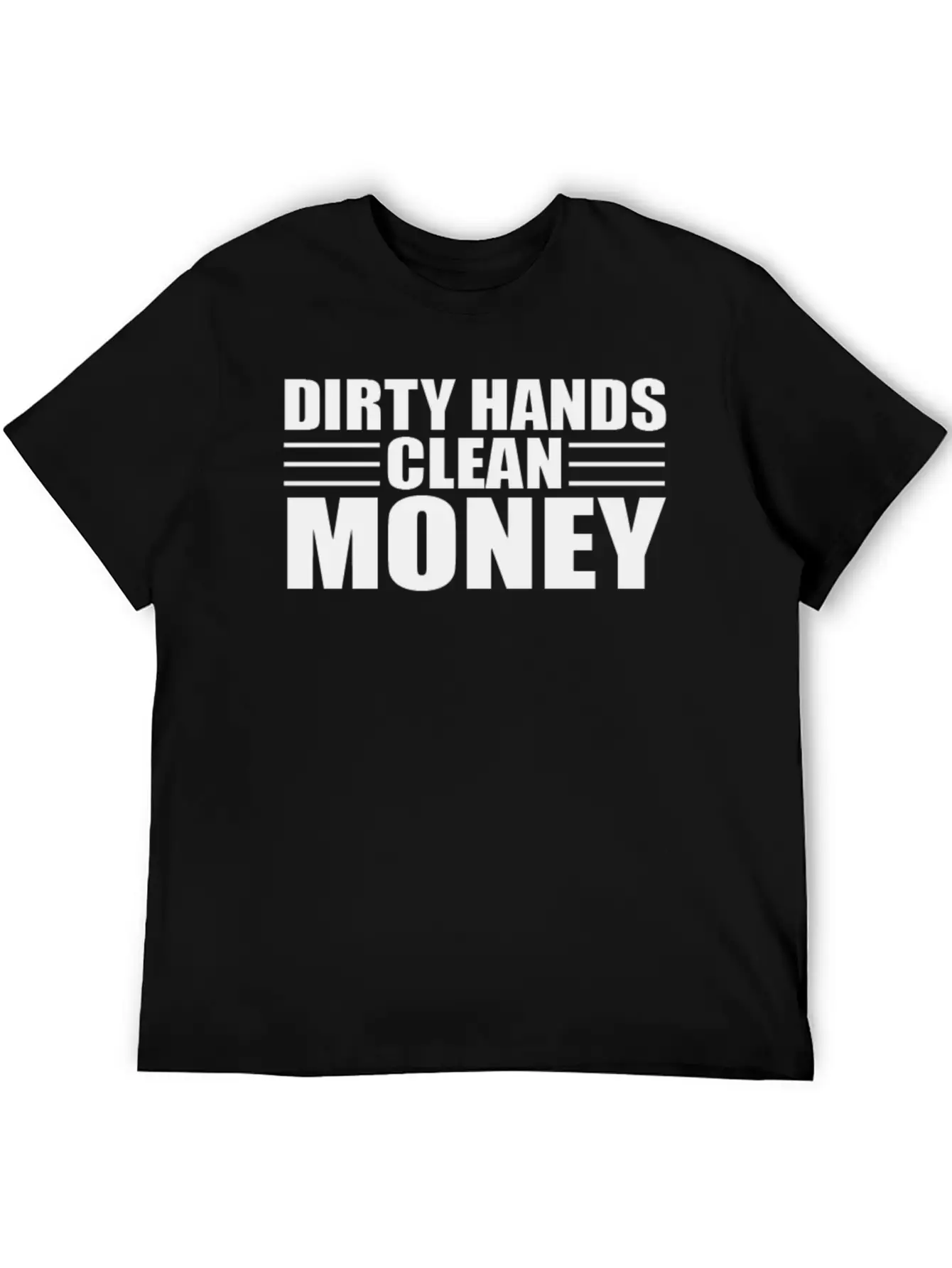 Dirty Hands Clean Money Unisex Casual T-Shirt – Clean Design For Daily Comfort