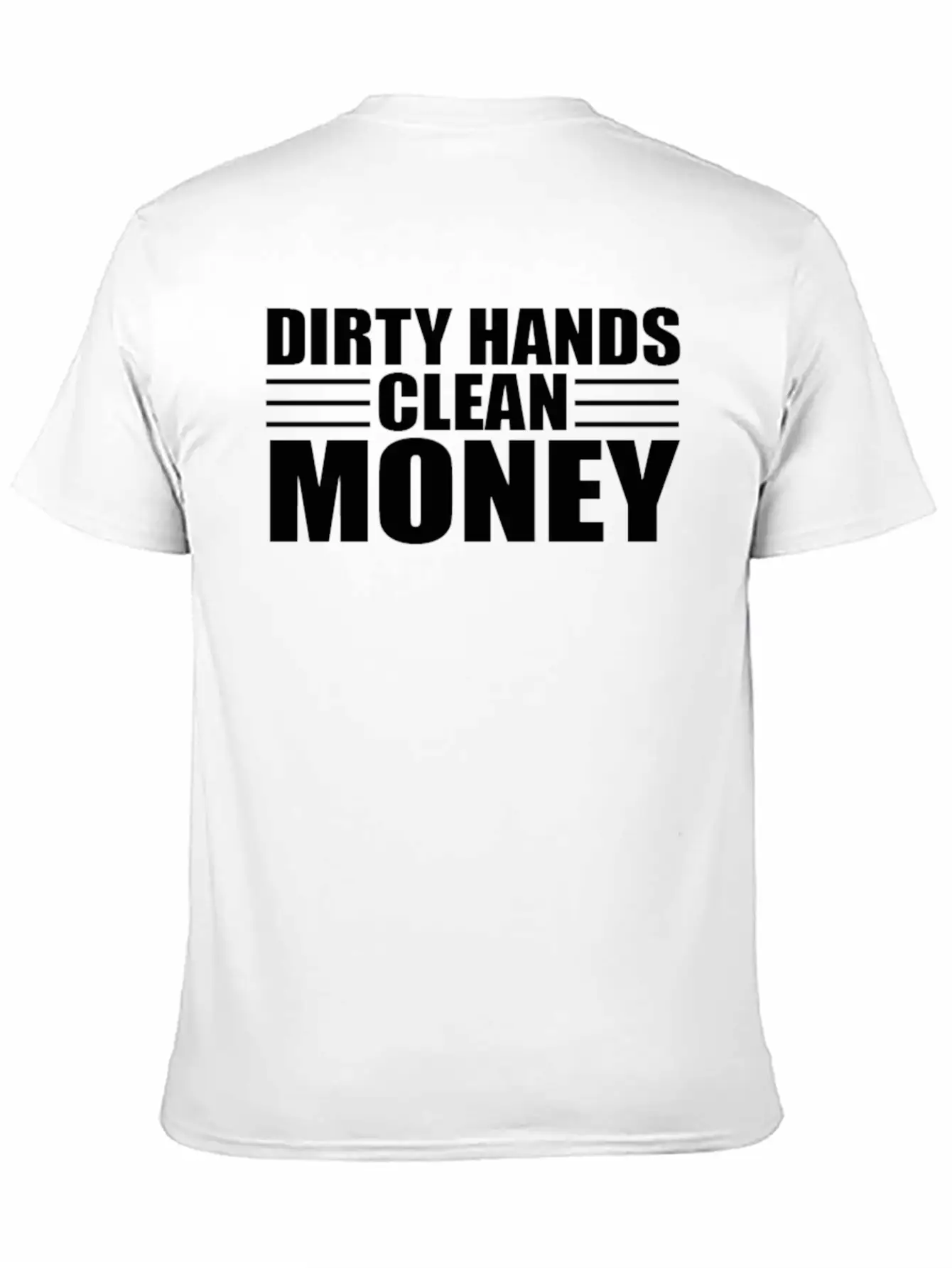 Dirty Hands Clean Money Unisex Casual T-Shirt – Clean Design For Daily Comfort