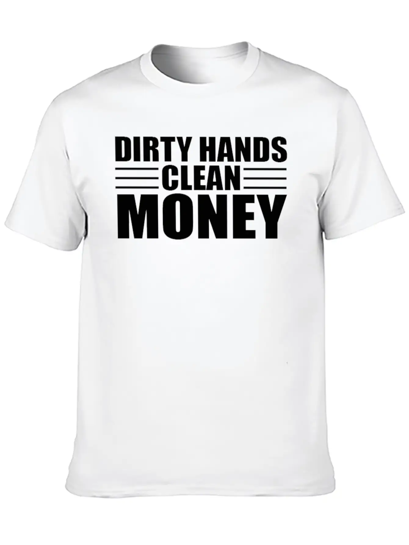 Dirty Hands Clean Money Unisex Casual T-Shirt – Clean Design For Daily Comfort