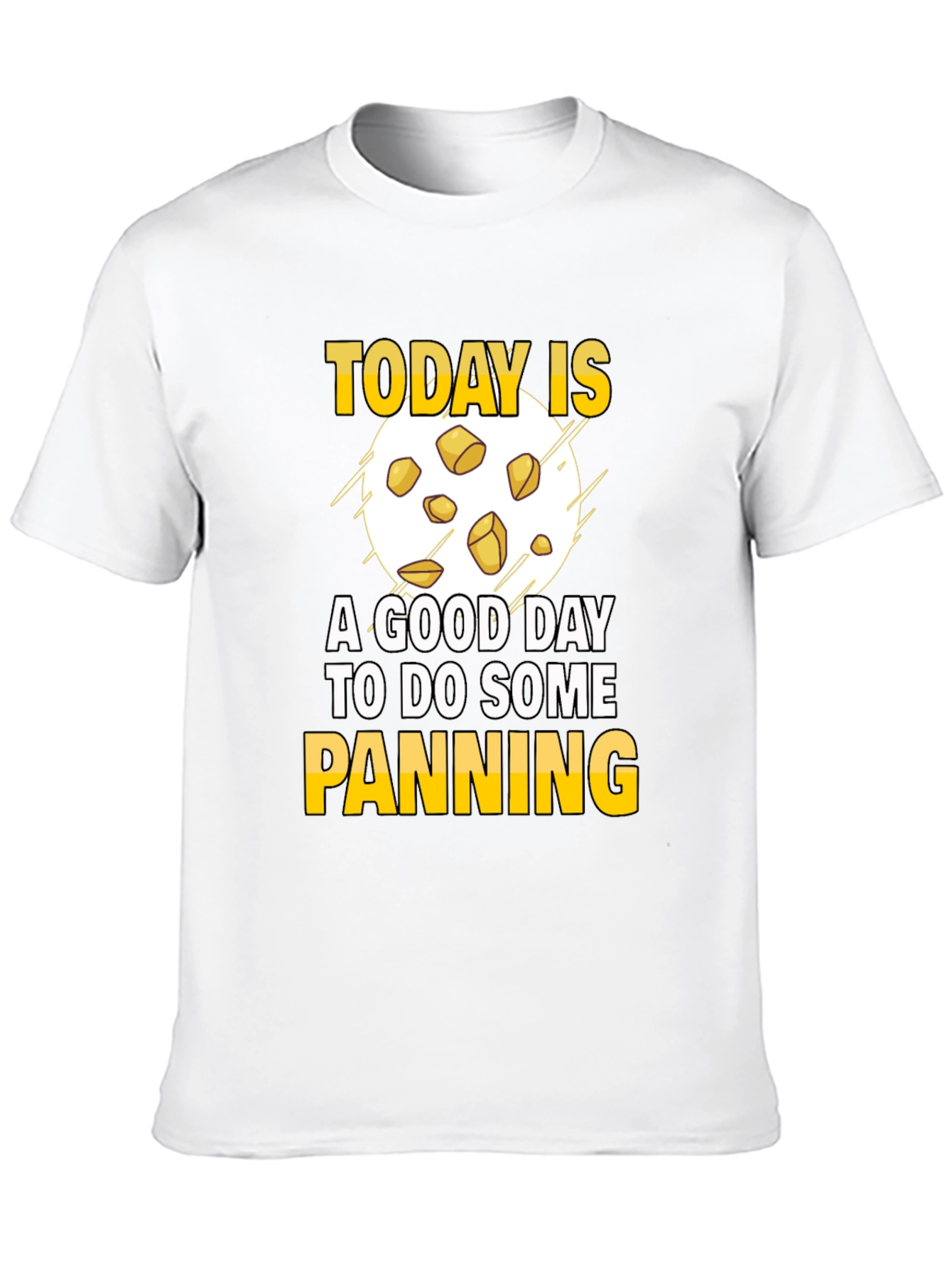 Gold Panning T-Shirt - Today is a Good Day