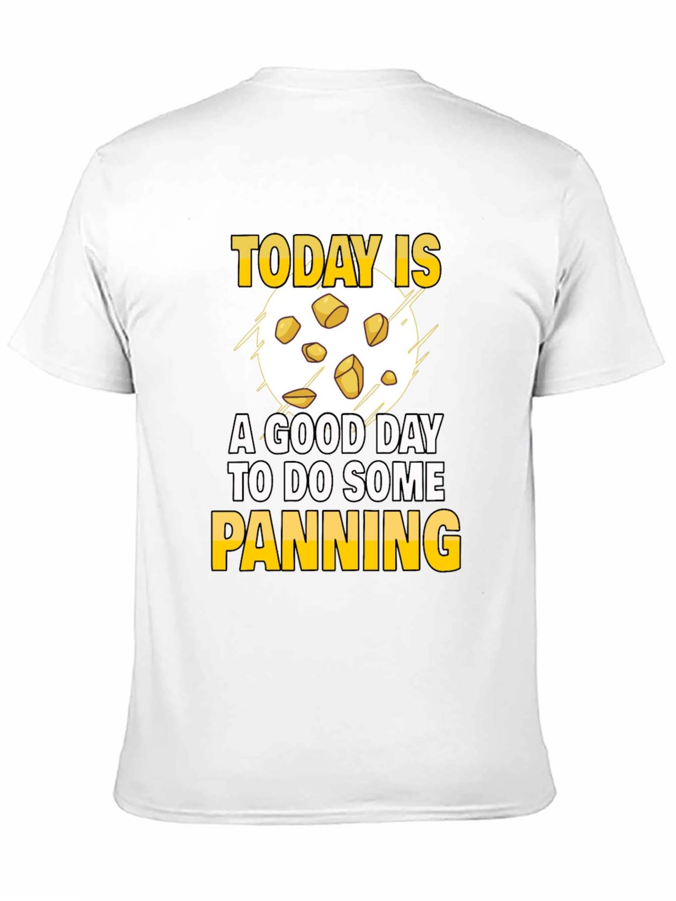 Gold Panning T-Shirt - Today is a Good Day