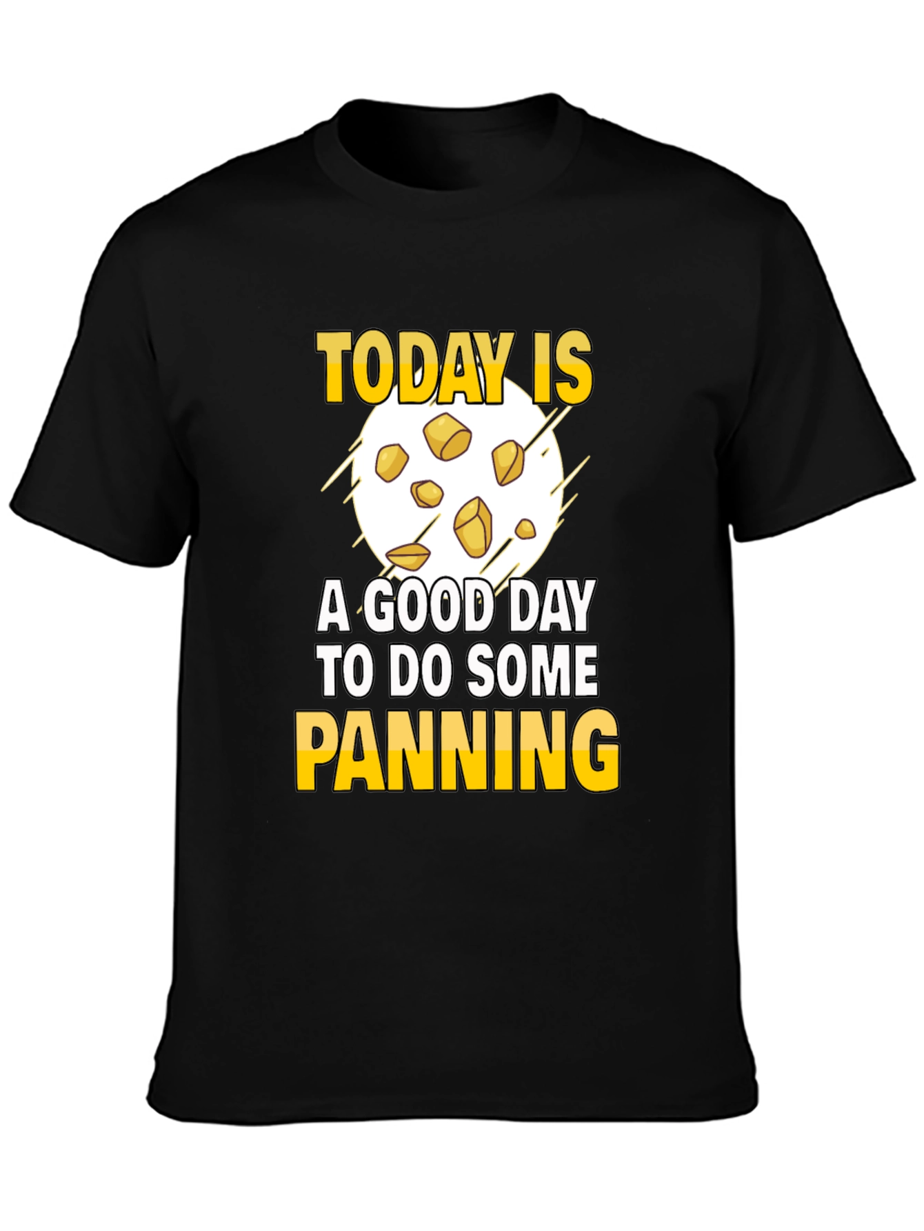 Gold Panning T-Shirt - Today is a Good Day