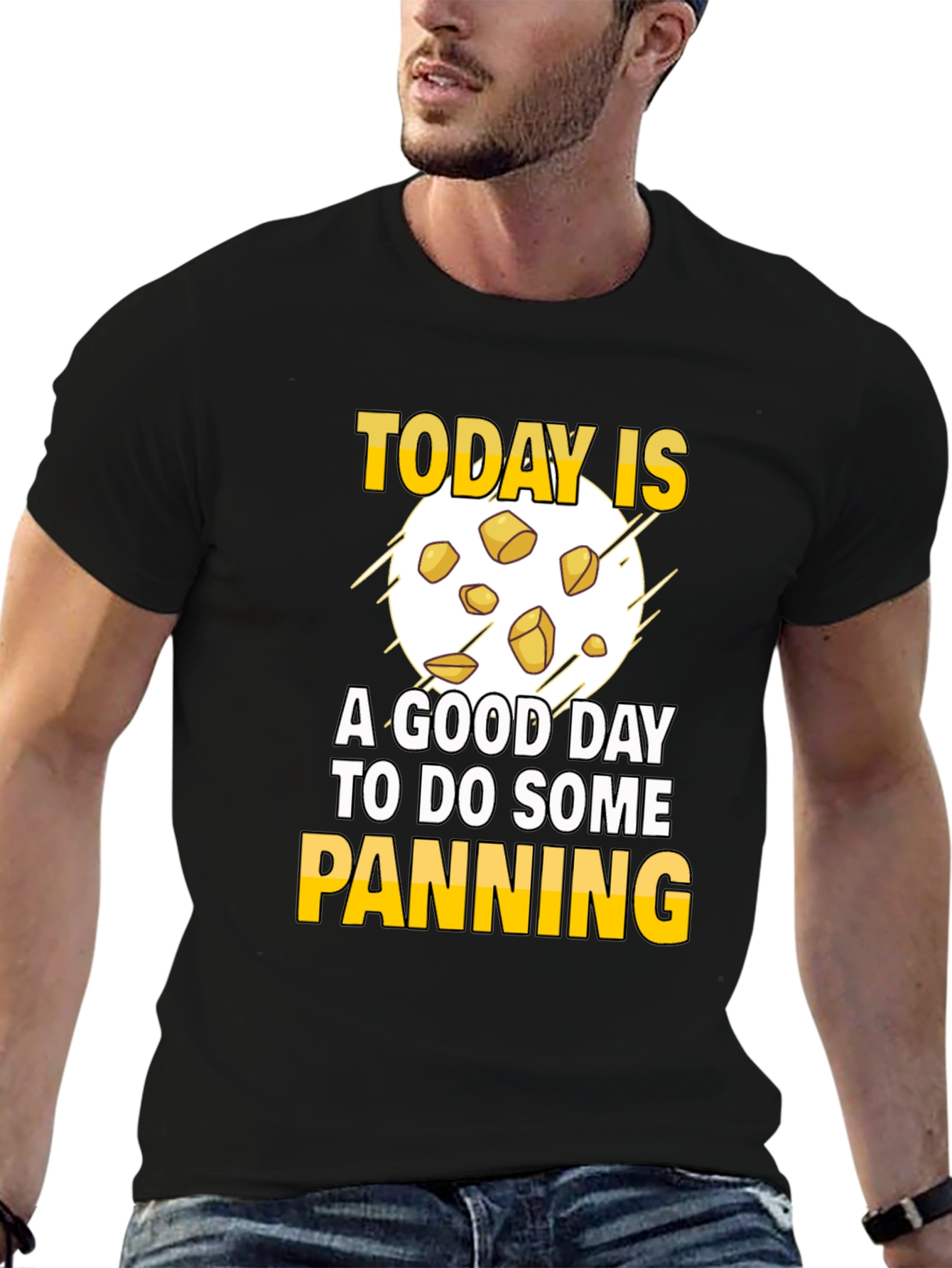 Gold Panning T-Shirt - Today is a Good Day
