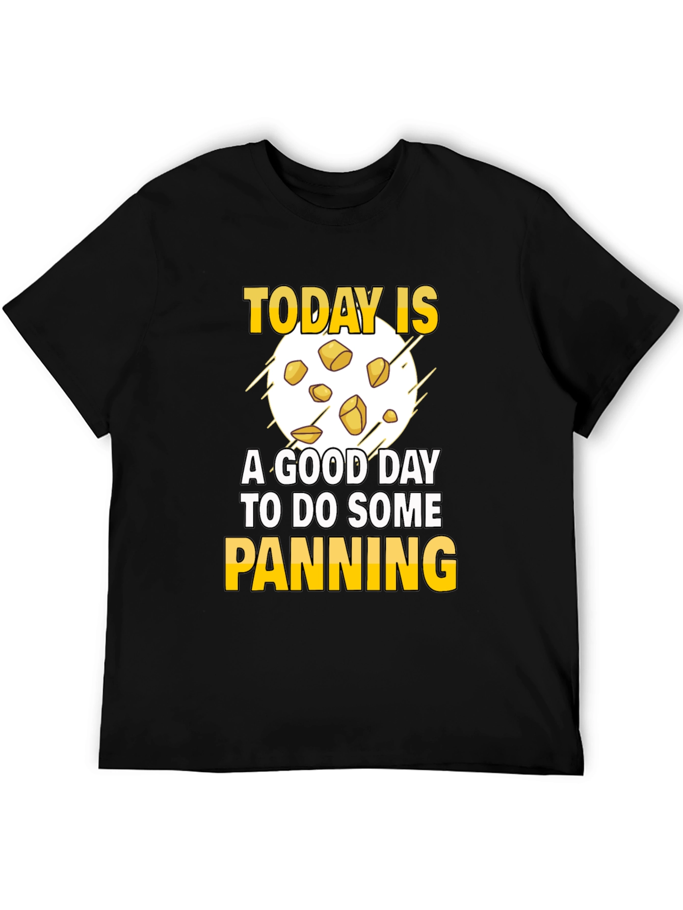 Gold Panning T-Shirt - Today is a Good Day